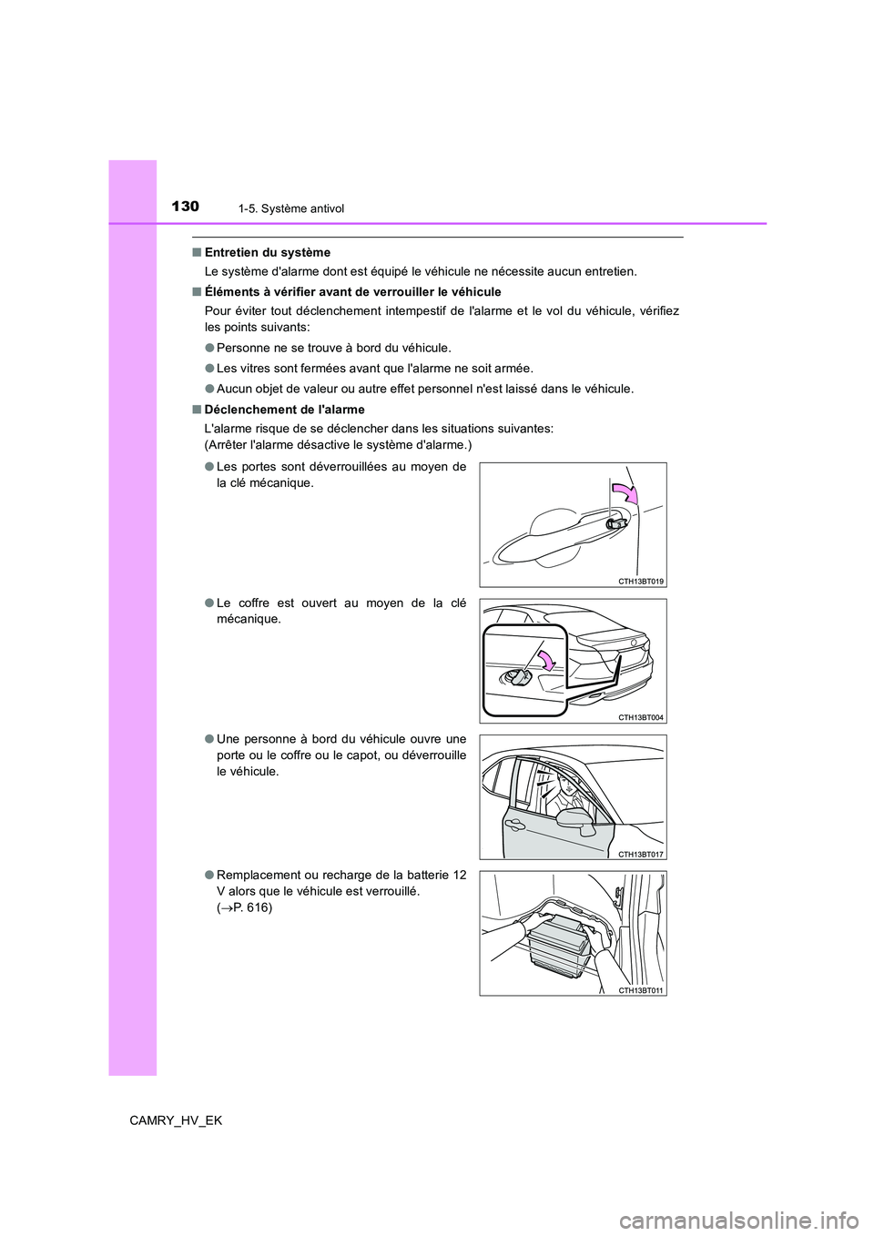 TOYOTA CAMRY 2019 Manuel du propriétaire (in French) 1301-5. Système antivol
CAMRY_HV_EK
■Entretien du système
Le système dalarme dont est équipé le véhicule ne nécessite aucun entretien.
■Éléments à vérifier avant de verrouiller le véh TOYOTA CAMRY 2019 Manuel du propriétaire (in French) 1301-5. Système antivol
CAMRY_HV_EK
■Entretien du système
Le système dalarme dont est équipé le véhicule ne nécessite aucun entretien.
■Éléments à vérifier avant de verrouiller le véh