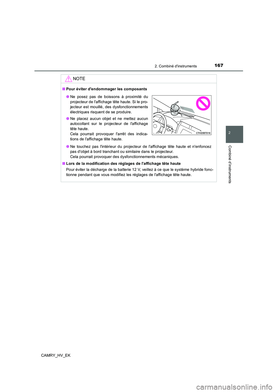 TOYOTA CAMRY 2019 Manuel du propriétaire (in French) 1672. Combiné dinstruments
2
Combiné d’instruments
CAMRY_HV_EK
NOTE
■Pour éviter dendommager les composants
■Lors de la modification des réglages de laffichage tête haute
Pour éviter la TOYOTA CAMRY 2019 Manuel du propriétaire (in French) 1672. Combiné dinstruments
2
Combiné d’instruments
CAMRY_HV_EK
NOTE
■Pour éviter dendommager les composants
■Lors de la modification des réglages de laffichage tête haute
Pour éviter la