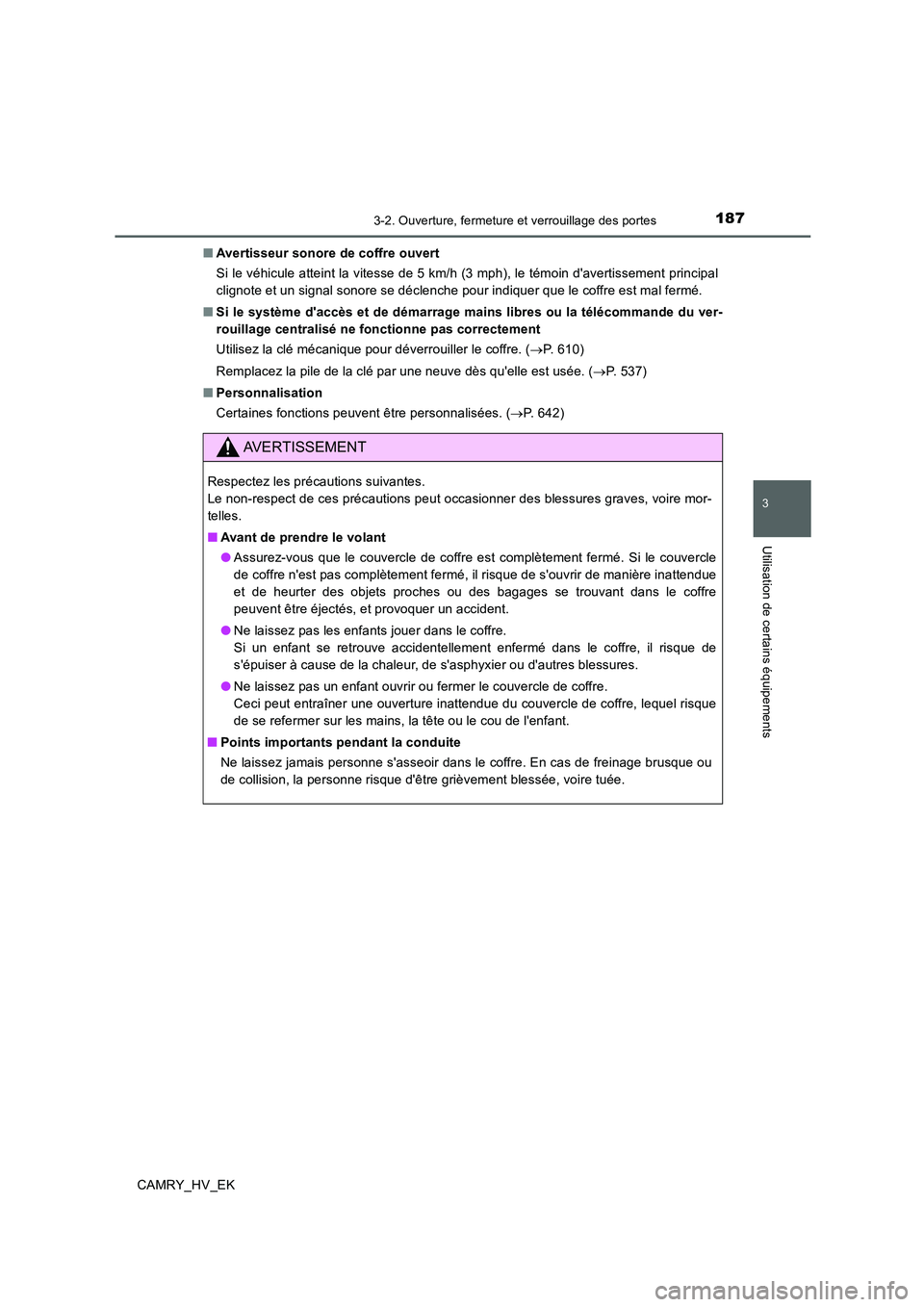 TOYOTA CAMRY 2019  Manuel du propriétaire (in French) 1873-2. Ouverture, fermeture et verrouillage des portes
3
Utilisation de certains équipements
CAMRY_HV_EK■Avertisseur sonore de coffre ouvert
Si le véhicule atteint la vitesse de 5 km/h (3 mph), l