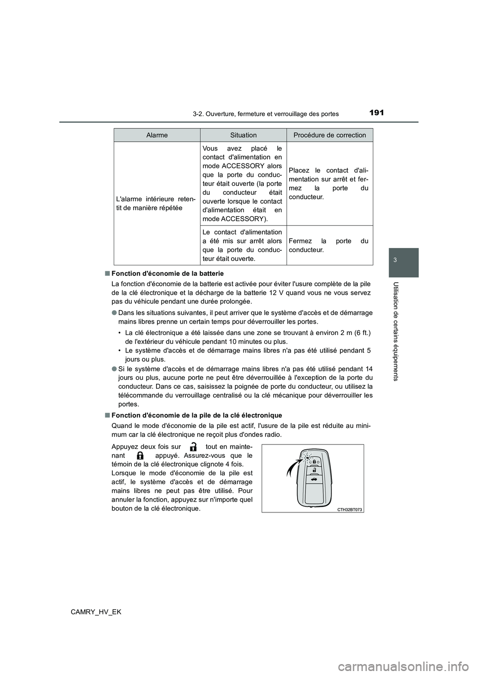 TOYOTA CAMRY 2019  Manuel du propriétaire (in French) 1913-2. Ouverture, fermeture et verrouillage des portes
3
Utilisation de certains équipements
CAMRY_HV_EK■Fonction déconomie de la batterie
La fonction déconomie de la batterie est activée pou