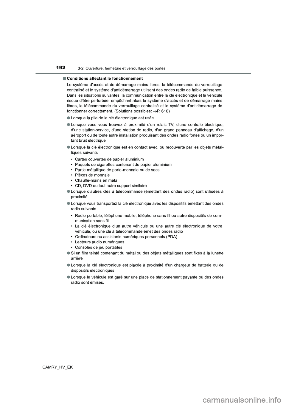 TOYOTA CAMRY 2019  Manuel du propriétaire (in French) 1923-2. Ouverture, fermeture et verrouillage des portes
CAMRY_HV_EK■Conditions affectant le fonctionnement
Le système daccès et de démarrage mains libres, la télécommande du verrouillage
centr