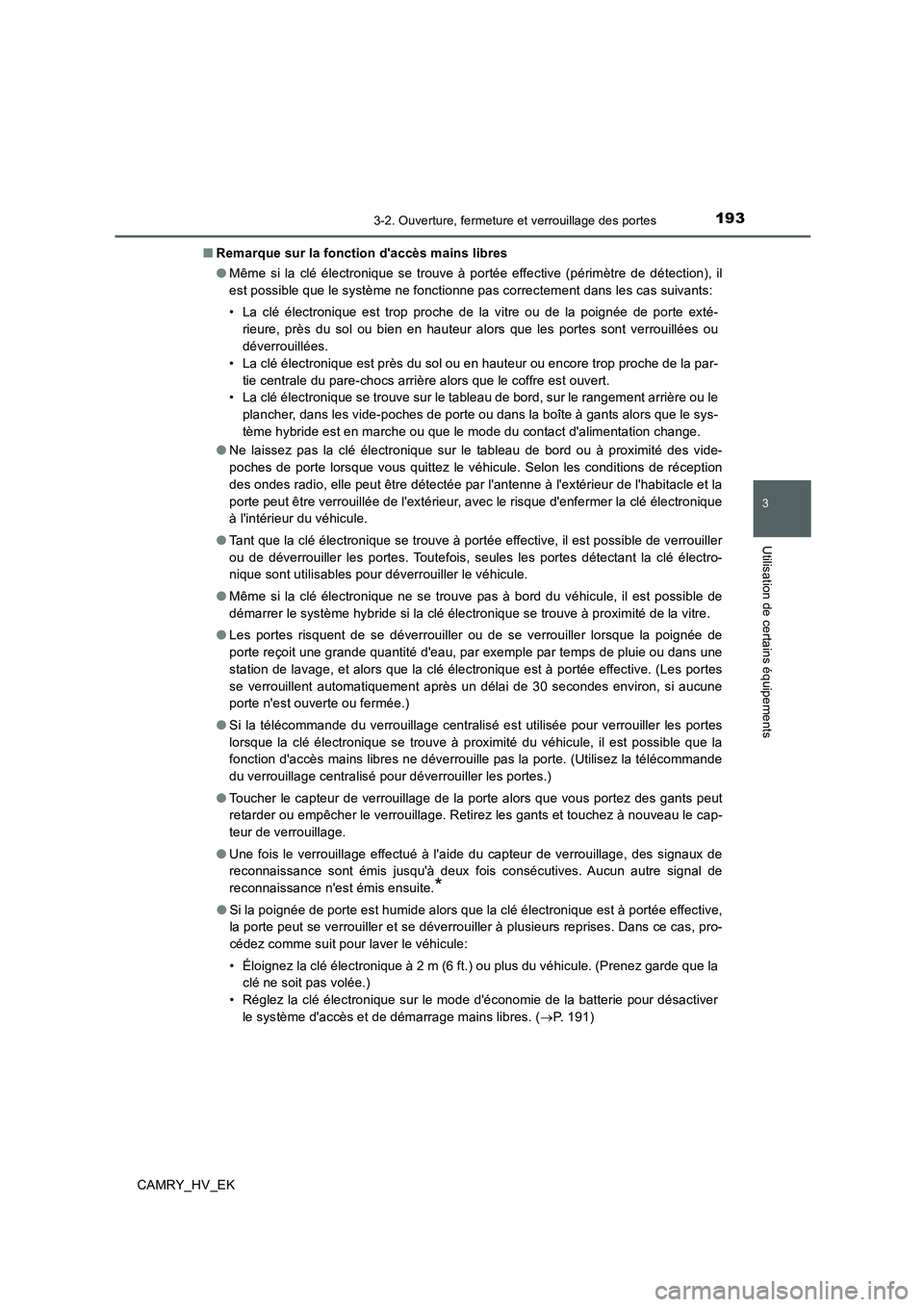 TOYOTA CAMRY 2019  Manuel du propriétaire (in French) 1933-2. Ouverture, fermeture et verrouillage des portes
3
Utilisation de certains équipements
CAMRY_HV_EK■Remarque sur la fonction daccès mains libres
●Même si la clé électronique se trouve 