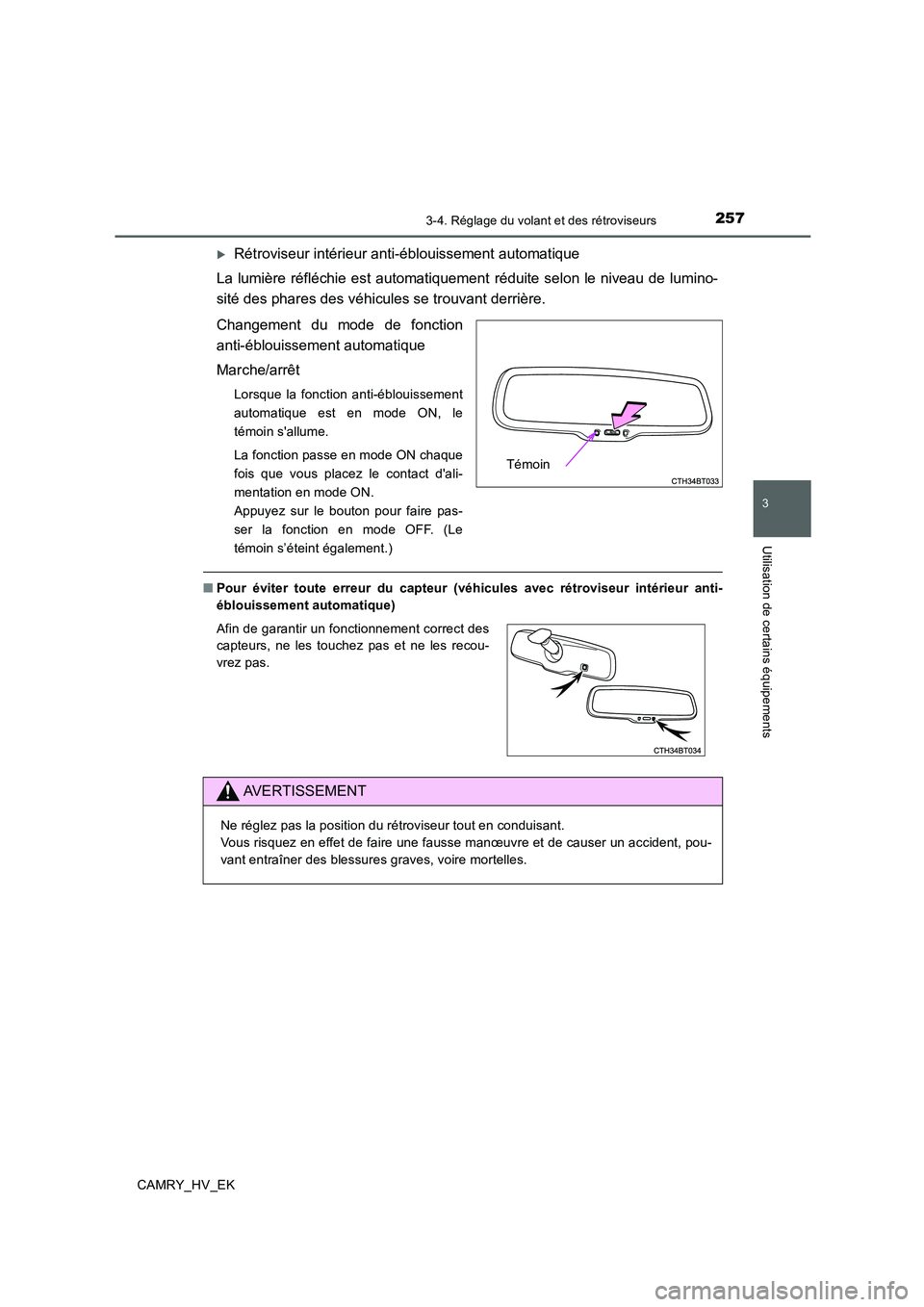 TOYOTA CAMRY 2019  Manuel du propriétaire (in French) 2573-4. Réglage du volant et des rétroviseurs
3
Utilisation de certains équipements
CAMRY_HV_EK
Rétroviseur intérieur anti-éblouissement automatique
La lumière réfléchie est automatiquemen