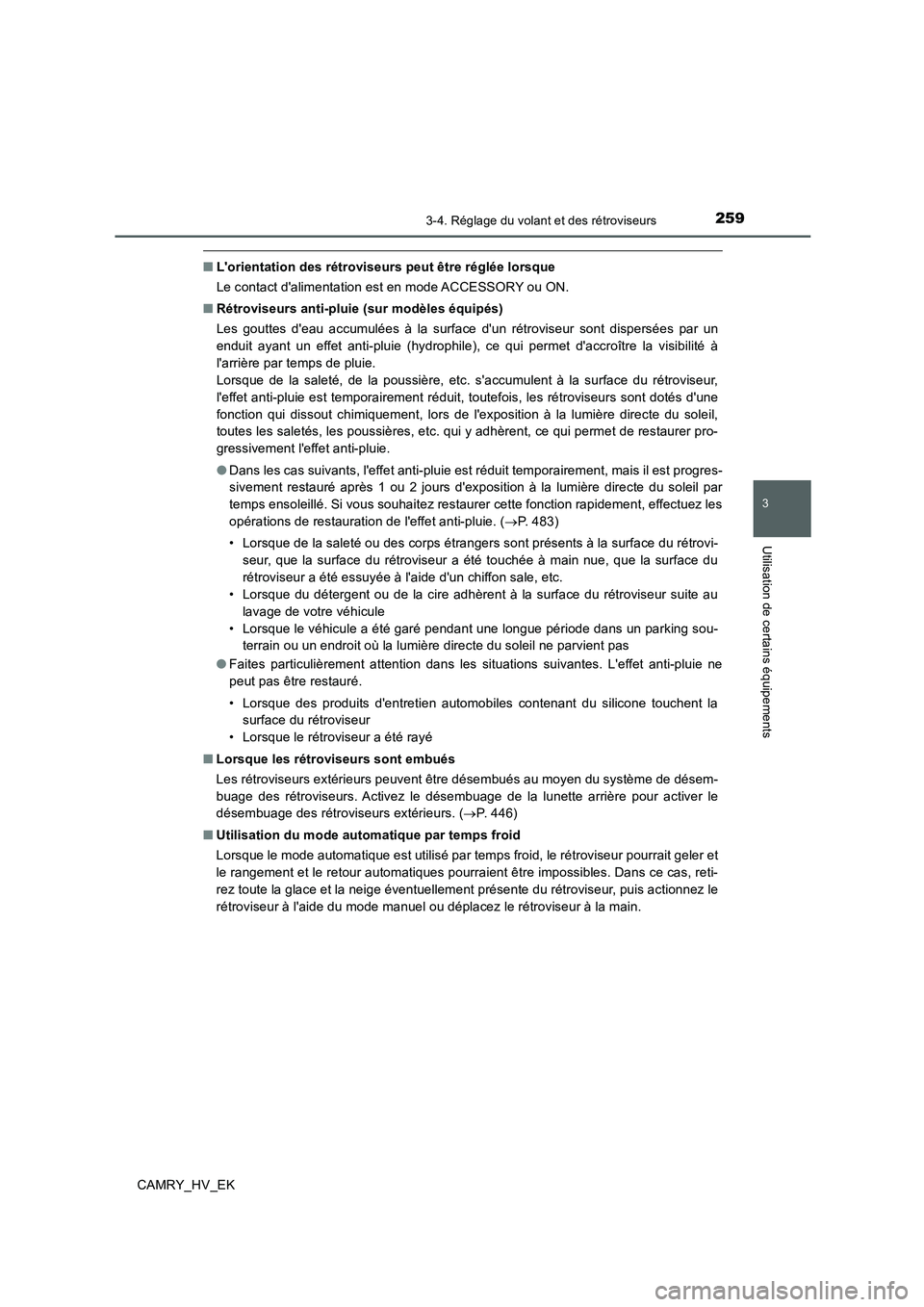 TOYOTA CAMRY 2019  Manuel du propriétaire (in French) 2593-4. Réglage du volant et des rétroviseurs
3
Utilisation de certains équipements
CAMRY_HV_EK
■Lorientation des rétroviseurs peut être réglée lorsque
Le contact dalimentation est en mode 