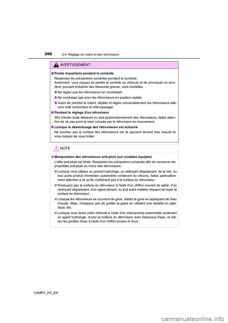 TOYOTA CAMRY 2019  Manuel du propriétaire (in French) 2603-4. Réglage du volant et des rétroviseurs
CAMRY_HV_EK
AVERTISSEMENT
■Points importants pendant la conduite
Respectez les précautions suivantes pendant la conduite.
Autrement, vous risquez de 