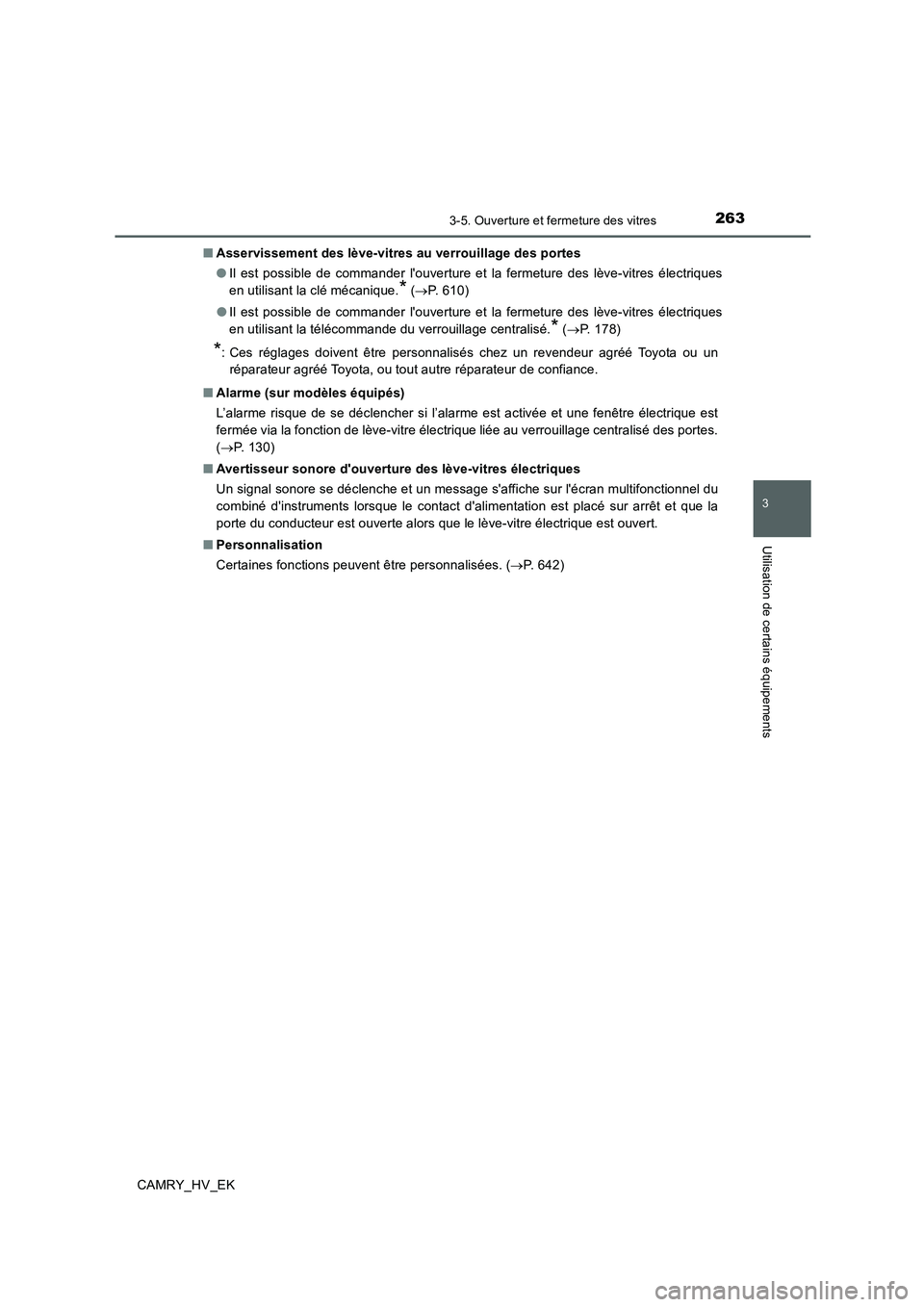 TOYOTA CAMRY 2019  Manuel du propriétaire (in French) 2633-5. Ouverture et fermeture des vitres
3
Utilisation de certains équipements
CAMRY_HV_EK■Asservissement des lève-vitres au verrouillage des portes
●Il est possible de commander louverture et