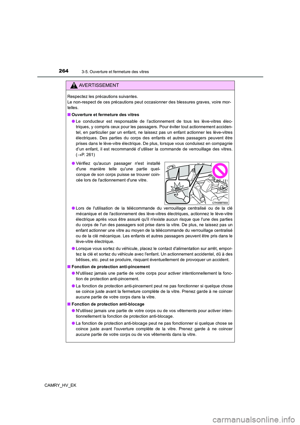 TOYOTA CAMRY 2019  Manuel du propriétaire (in French) 2643-5. Ouverture et fermeture des vitres
CAMRY_HV_EK
AVERTISSEMENT
Respectez les précautions suivantes. 
Le non-respect de ces précautions peut occasionner des blessures graves, voire mor-
telles.

