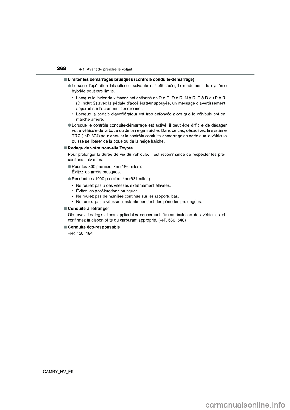 TOYOTA CAMRY 2019  Manuel du propriétaire (in French) 2684-1. Avant de prendre le volant
CAMRY_HV_EK■Limiter les démarrages brusques (contrôle conduite-démarrage)
●Lorsque lopération inhabituelle suivante est effectuée, le rendement du système