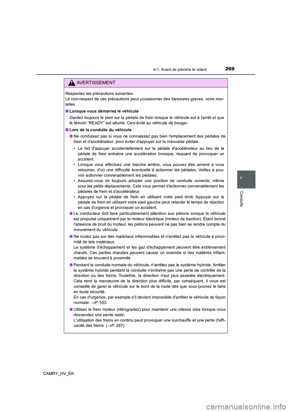 TOYOTA CAMRY 2019  Manuel du propriétaire (in French) 2694-1. Avant de prendre le volant
4
Conduite
CAMRY_HV_EK
AVERTISSEMENT
Respectez les précautions suivantes. 
Le non-respect de ces précautions peut occasionner des blessures graves, voire mor-
tell