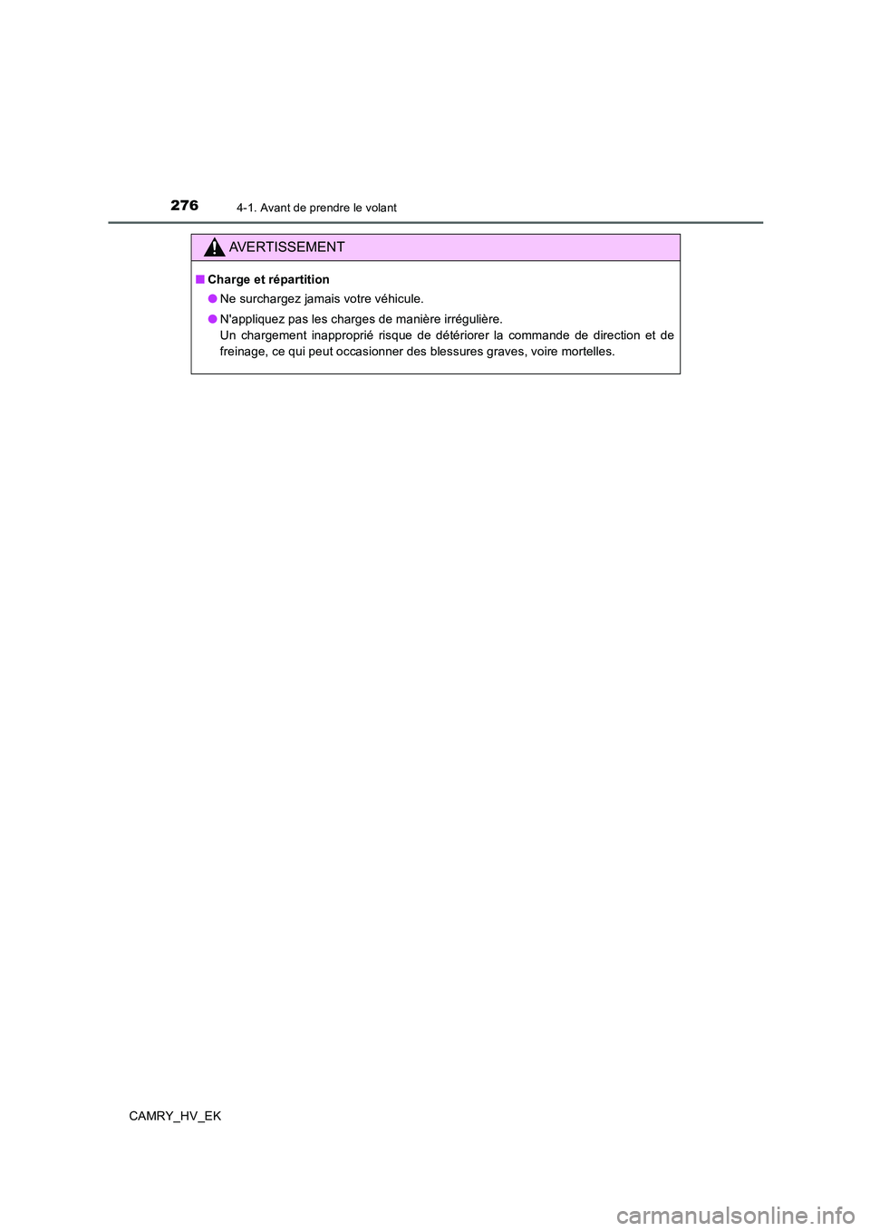 TOYOTA CAMRY 2019 Manuel du propriétaire (in French) 2764-1. Avant de prendre le volant
CAMRY_HV_EK
AVERTISSEMENT
■Charge et répartition
●Ne surchargez jamais votre véhicule.
●Nappliquez pas les charges de manière irrégulière.
Un chargement TOYOTA CAMRY 2019 Manuel du propriétaire (in French) 2764-1. Avant de prendre le volant
CAMRY_HV_EK
AVERTISSEMENT
■Charge et répartition
●Ne surchargez jamais votre véhicule.
●Nappliquez pas les charges de manière irrégulière.
Un chargement