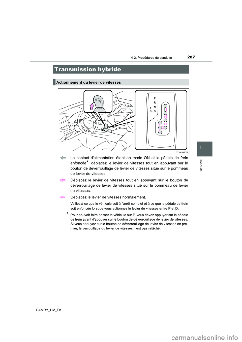 TOYOTA CAMRY 2019 Manuel du propriétaire (in French) 2874-2. Procédures de conduite
4
Conduite
CAMRY_HV_EK
Le contact dalimentation étant en mode ON et la pédale de frein
enfoncée
*, déplacez le levier de vitesses tout en appuyant sur le
bouton de TOYOTA CAMRY 2019 Manuel du propriétaire (in French) 2874-2. Procédures de conduite
4
Conduite
CAMRY_HV_EK
Le contact dalimentation étant en mode ON et la pédale de frein
enfoncée
*, déplacez le levier de vitesses tout en appuyant sur le
bouton de