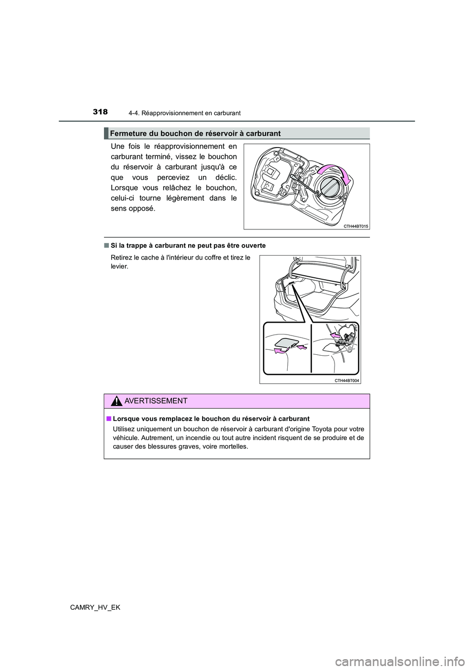 TOYOTA CAMRY 2019 Manuel du propriétaire (in French) 3184-4. Réapprovisionnement en carburant
CAMRY_HV_EK
Une fois le réapprovisionnement en
carburant terminé, vissez le bouchon
du réservoir à carburant jusquà ce
que vous perceviez un déclic.
Lo TOYOTA CAMRY 2019 Manuel du propriétaire (in French) 3184-4. Réapprovisionnement en carburant
CAMRY_HV_EK
Une fois le réapprovisionnement en
carburant terminé, vissez le bouchon
du réservoir à carburant jusquà ce
que vous perceviez un déclic.
Lo