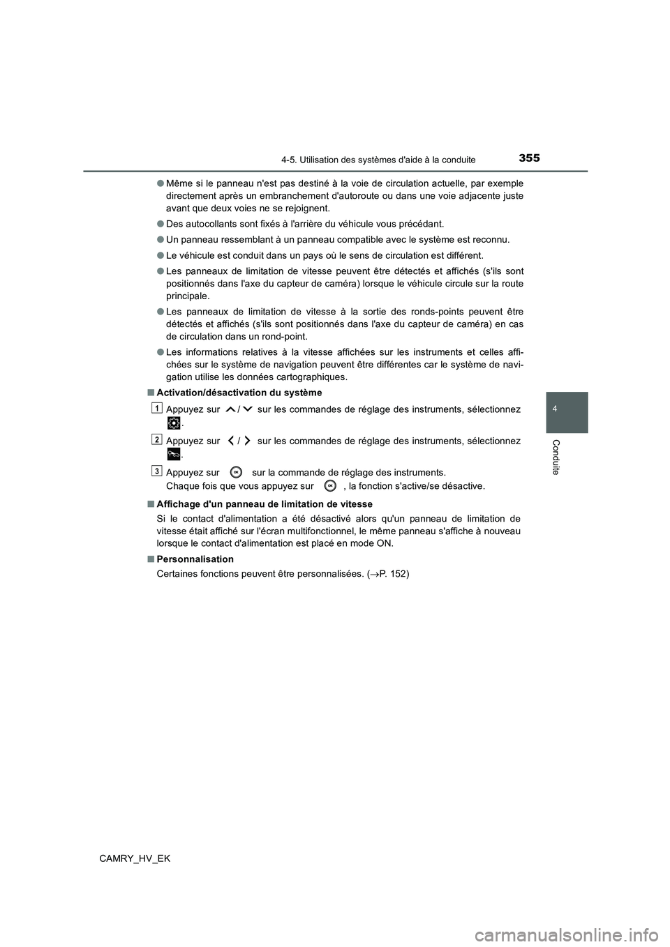 TOYOTA CAMRY 2019  Manuel du propriétaire (in French) 3554-5. Utilisation des systèmes daide à la conduite
4
Conduite
CAMRY_HV_EK●Même si le panneau nest pas destiné à la voie de circulation actuelle, par exemple
directement après un embranchem