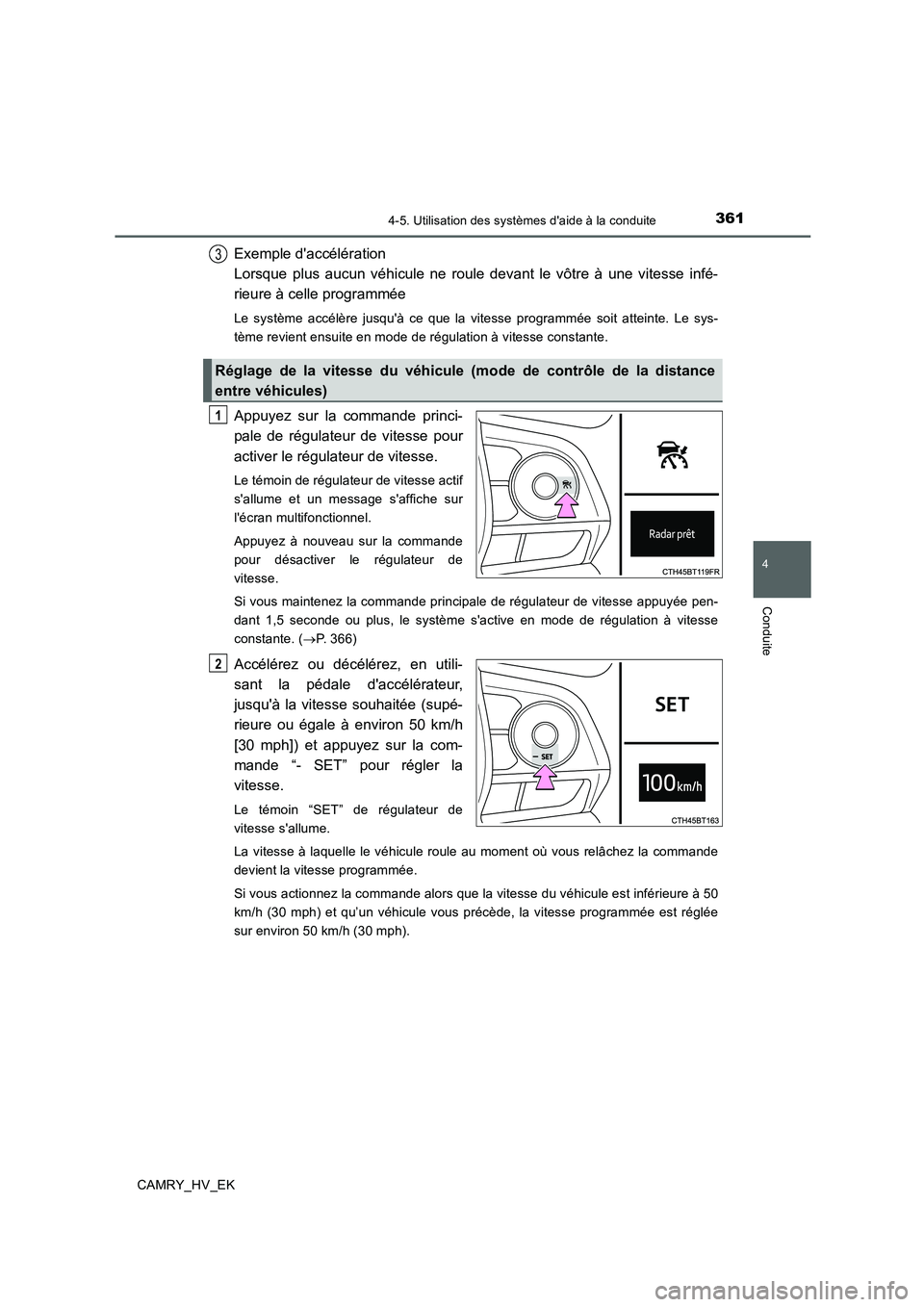 TOYOTA CAMRY 2019  Manuel du propriétaire (in French) 3614-5. Utilisation des systèmes daide à la conduite
4
Conduite
CAMRY_HV_EK
Exemple daccélération 
Lorsque plus aucun véhicule ne roule devant le vôtre à une vitesse infé-
rieure à celle pr