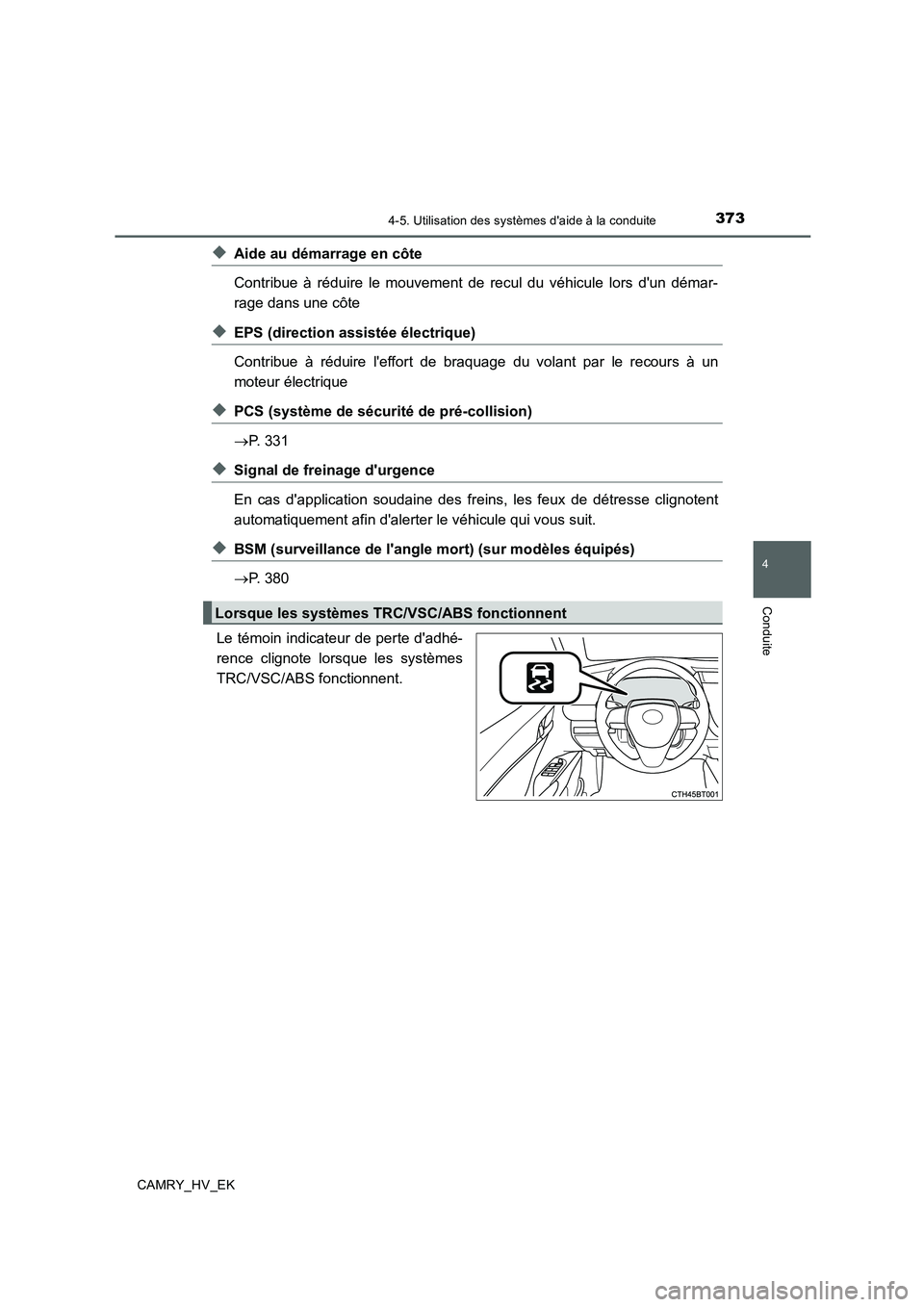 TOYOTA CAMRY 2019 Manuel du propriétaire (in French) 3734-5. Utilisation des systèmes daide à la conduite
4
Conduite
CAMRY_HV_EK
◆Aide au démarrage en côte
Contribue à réduire le mouvement de recul du véhicule lors dun démar-
rage dans une c TOYOTA CAMRY 2019 Manuel du propriétaire (in French) 3734-5. Utilisation des systèmes daide à la conduite
4
Conduite
CAMRY_HV_EK
◆Aide au démarrage en côte
Contribue à réduire le mouvement de recul du véhicule lors dun démar-
rage dans une c