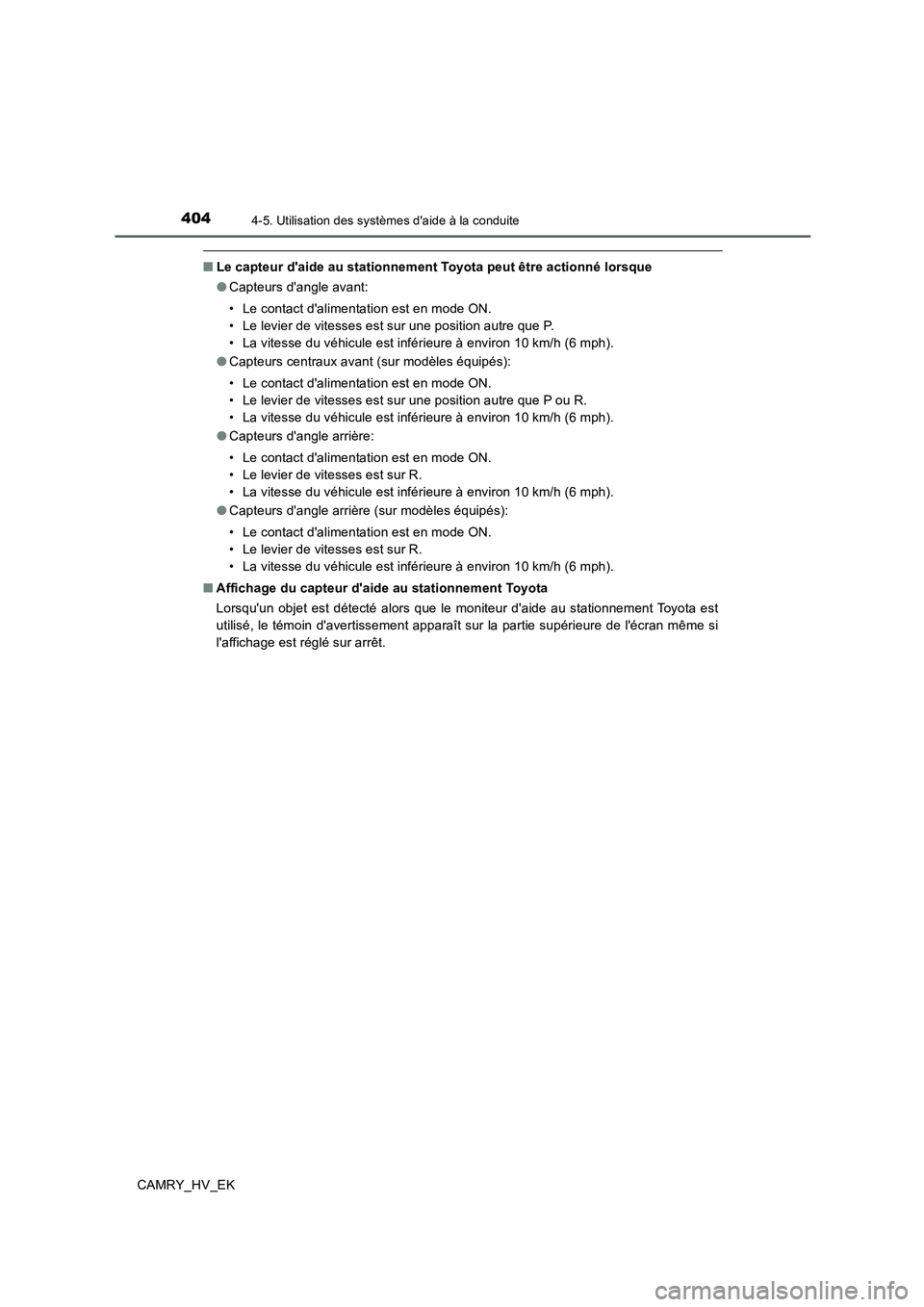 TOYOTA CAMRY 2019  Manuel du propriétaire (in French) 4044-5. Utilisation des systèmes daide à la conduite
CAMRY_HV_EK
■Le capteur daide au stationnement Toyota peut être actionné lorsque
●Capteurs dangle avant:
• Le contact dalimentation e