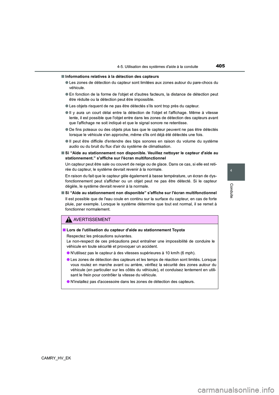TOYOTA CAMRY 2019  Manuel du propriétaire (in French) 4054-5. Utilisation des systèmes daide à la conduite
4
Conduite
CAMRY_HV_EK■Informations relatives à la détection des capteurs
●Les zones de détection du capteur sont limitées aux zones aut