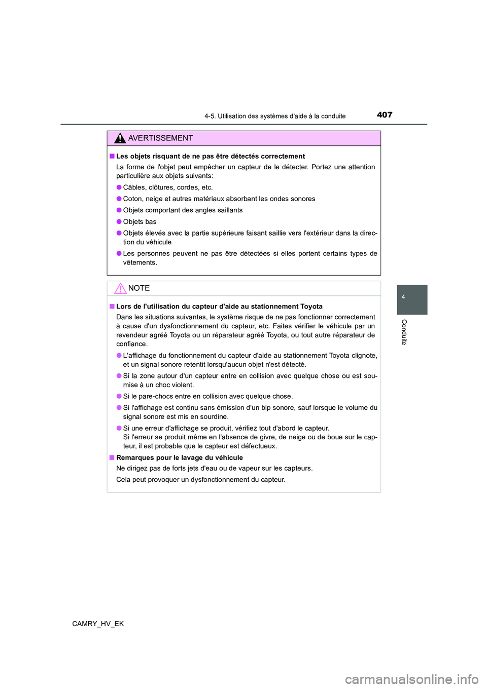 TOYOTA CAMRY 2019  Manuel du propriétaire (in French) 4074-5. Utilisation des systèmes daide à la conduite
4
Conduite
CAMRY_HV_EK
AVERTISSEMENT
■Les objets risquant de ne pas être détectés correctement
La forme de lobjet peut empêcher un capteu
