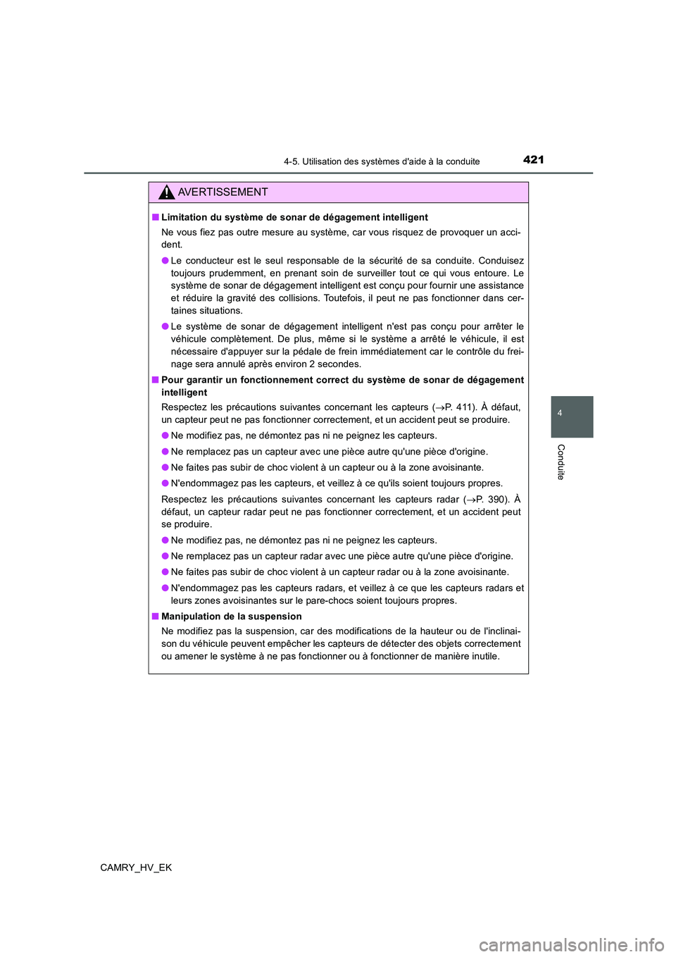 TOYOTA CAMRY 2019  Manuel du propriétaire (in French) 4214-5. Utilisation des systèmes daide à la conduite
4
Conduite
CAMRY_HV_EK
AVERTISSEMENT
■Limitation du système de sonar de dégagement intelligent
Ne vous fiez pas outre mesure au système, ca