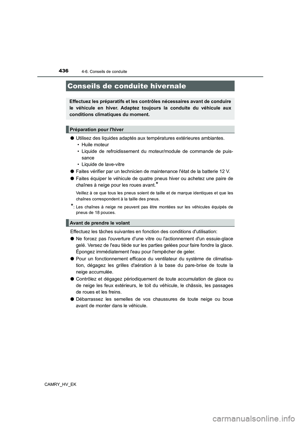 TOYOTA CAMRY 2019  Manuel du propriétaire (in French) 4364-6. Conseils de conduite
CAMRY_HV_EK
●Utilisez des liquides adaptés aux températures extérieures ambiantes. 
• Huile moteur
• Liquide de refroidissement du moteur/module de commande de pu