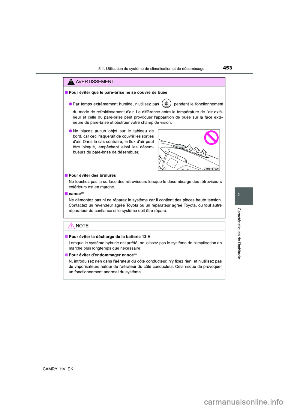 TOYOTA CAMRY 2019  Manuel du propriétaire (in French) 4535-1. Utilisation du système de climatisation et de désembuage
5
Caractéristiques de l’habitacle
CAMRY_HV_EK
AVERTISSEMENT
■Pour éviter que le pare-brise ne se couvre de buée
●Par temps e