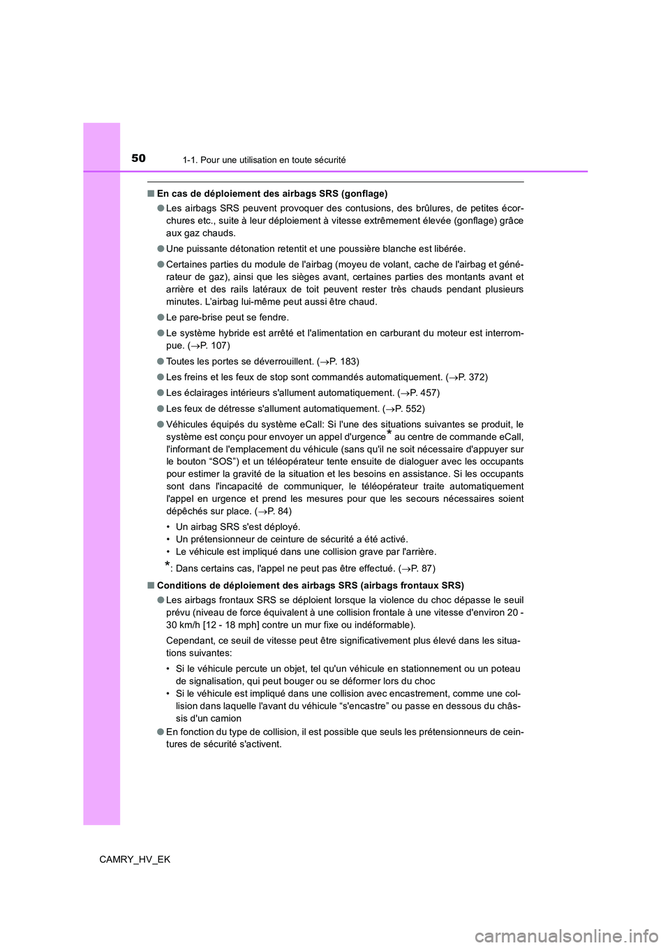 TOYOTA CAMRY 2019  Manuel du propriétaire (in French) 501-1. Pour une utilisation en toute sécurité
CAMRY_HV_EK
■En cas de déploiement des airbags SRS (gonflage)
●Les airbags SRS peuvent provoquer des contusions, des brûlures, de petites écor-
c