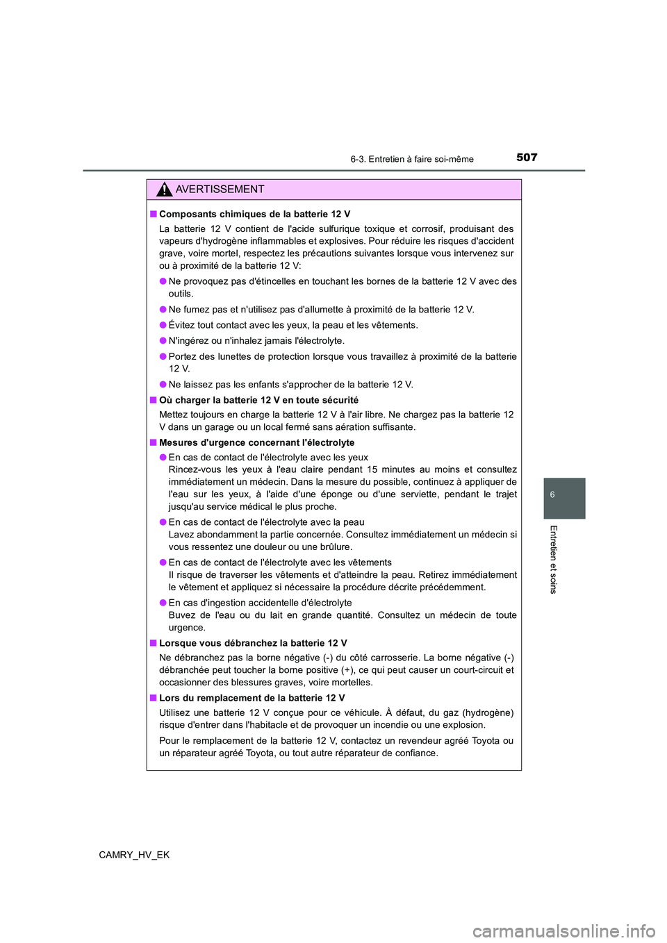TOYOTA CAMRY 2019  Manuel du propriétaire (in French) 5076-3. Entretien à faire soi-même
6
Entretien et soins
CAMRY_HV_EK
AVERTISSEMENT
■Composants chimiques de la batterie 12 V
La batterie 12 V contient de lacide sulfurique toxique et corrosif, pro