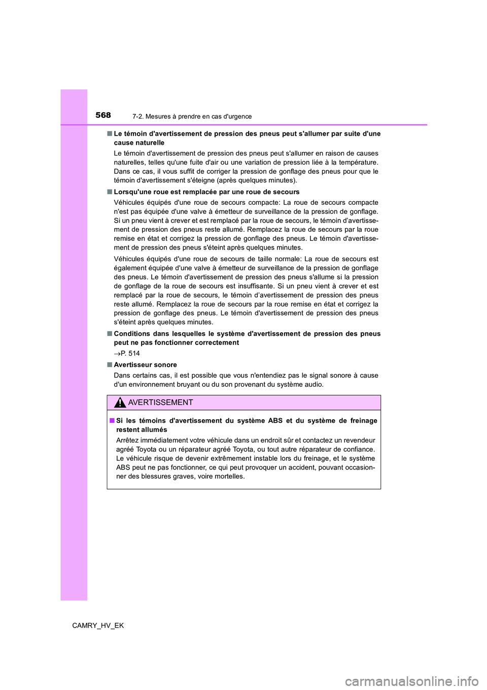 TOYOTA CAMRY 2019  Manuel du propriétaire (in French) 5687-2. Mesures à prendre en cas durgence
CAMRY_HV_EK■Le témoin davertissement de pression des pneus peut sallumer par suite dune
cause naturelle
Le témoin davertissement de pression des pne