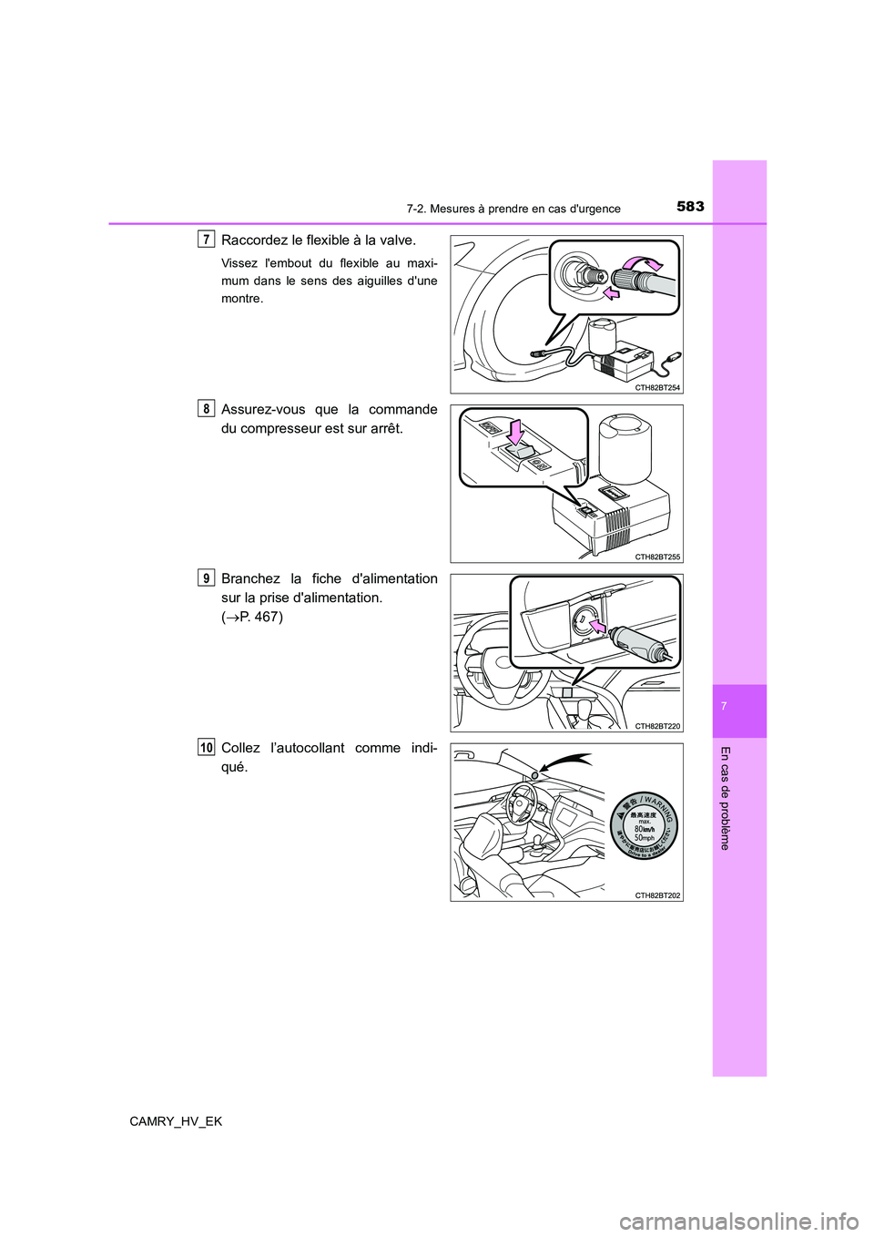 TOYOTA CAMRY 2019 Manuel du propriétaire (in French) 5837-2. Mesures à prendre en cas durgence
7
En cas de problème
CAMRY_HV_EK
Raccordez le flexible à la valve.
Vissez lembout du flexible au maxi-
mum dans le sens des aiguilles dune
montre.
Assur TOYOTA CAMRY 2019 Manuel du propriétaire (in French) 5837-2. Mesures à prendre en cas durgence
7
En cas de problème
CAMRY_HV_EK
Raccordez le flexible à la valve.
Vissez lembout du flexible au maxi-
mum dans le sens des aiguilles dune
montre.
Assur