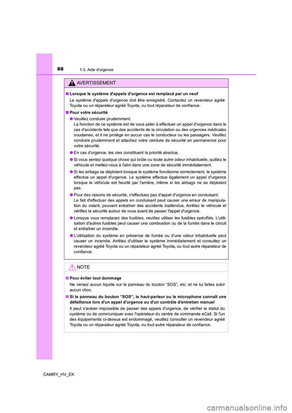 TOYOTA CAMRY 2019  Manuel du propriétaire (in French) 881-3. Aide durgence
CAMRY_HV_EK
AVERTISSEMENT
■Lorsque le système dappels durgence est remplacé par un neuf
Le système dappels durgence doit être enregistré. Contactez un revendeur agré