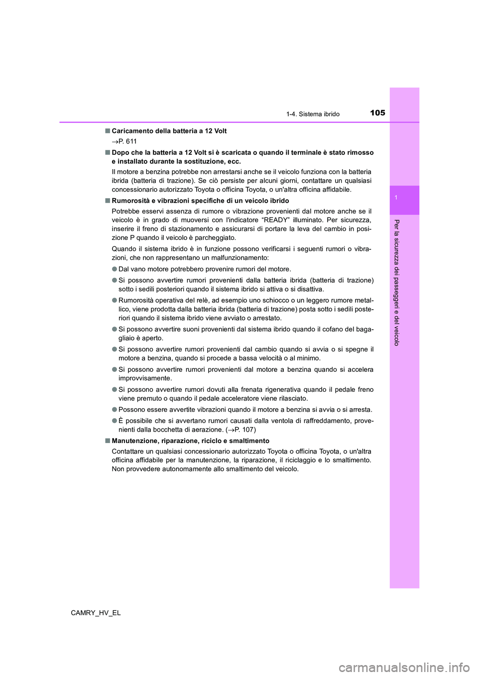 TOYOTA CAMRY 2019 Manuale duso (in Italian) 1051-4. Sistema ibrido
1
Per la sicurezza dei passeggeri e del veicolo
CAMRY_HV_EL■Caricamento della batteria a 12 Volt
→P. 6 1 1
■Dopo che la batteria a 12 Volt si è scaricata o quando il ter TOYOTA CAMRY 2019 Manuale duso (in Italian) 1051-4. Sistema ibrido
1
Per la sicurezza dei passeggeri e del veicolo
CAMRY_HV_EL■Caricamento della batteria a 12 Volt
→P. 6 1 1
■Dopo che la batteria a 12 Volt si è scaricata o quando il ter