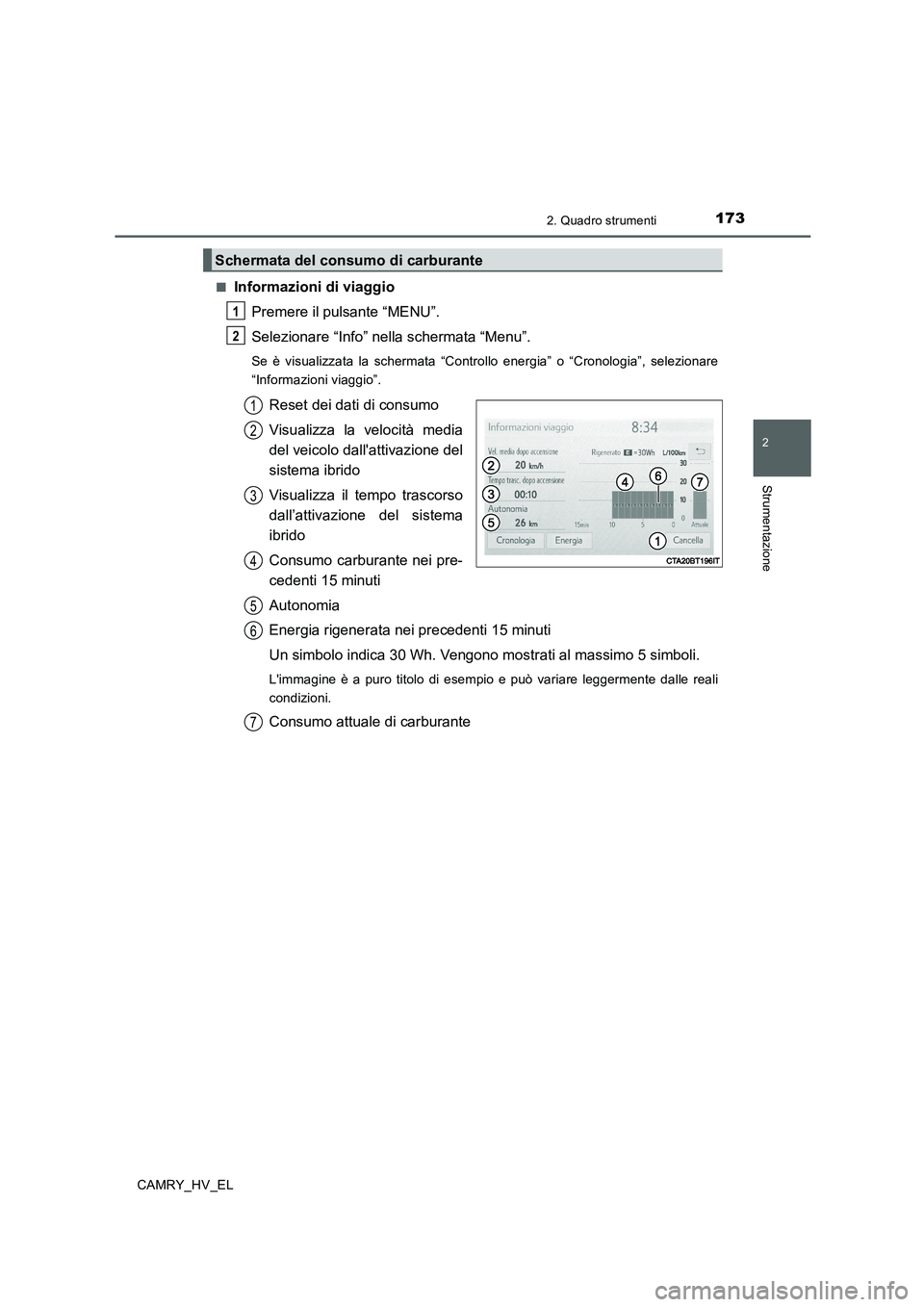 TOYOTA CAMRY 2019 Manuale duso (in Italian) 1732. Quadro strumenti
2
Strumentazione
CAMRY_HV_EL■
Informazioni di viaggio
Premere il pulsante “MENU”.
Selezionare “Info” nella schermata “Menu”.
Se è visualizzata la schermata “Con TOYOTA CAMRY 2019 Manuale duso (in Italian) 1732. Quadro strumenti
2
Strumentazione
CAMRY_HV_EL■
Informazioni di viaggio
Premere il pulsante “MENU”.
Selezionare “Info” nella schermata “Menu”.
Se è visualizzata la schermata “Con