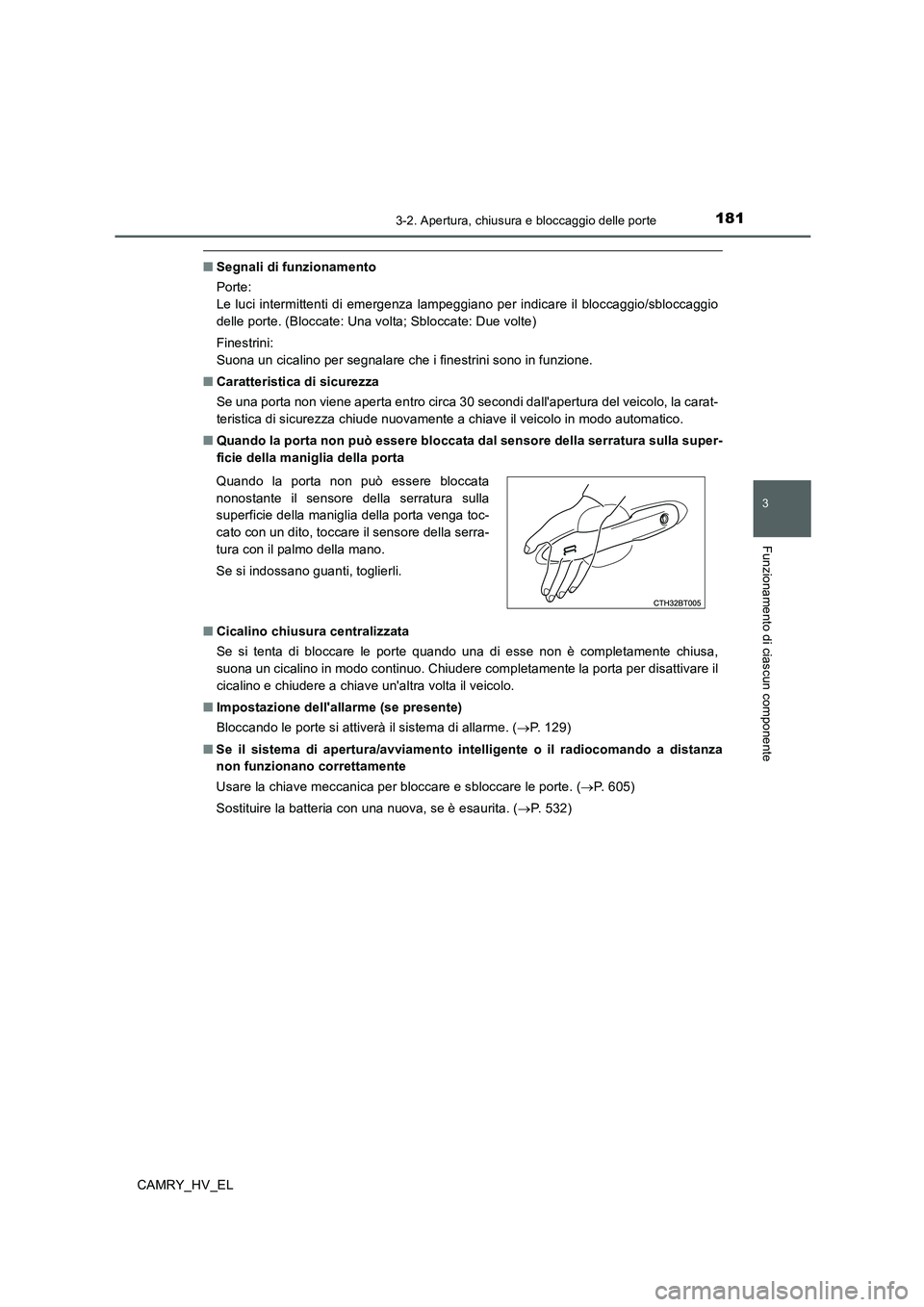 TOYOTA CAMRY 2019 Manuale duso (in Italian) 1813-2. Apertura, chiusura e bloccaggio delle porte
3
Funzionamento di ciascun componente
CAMRY_HV_EL
■Segnali di funzionamento
Porte:
Le luci intermittenti di emergenza lampeggiano per indicare il TOYOTA CAMRY 2019 Manuale duso (in Italian) 1813-2. Apertura, chiusura e bloccaggio delle porte
3
Funzionamento di ciascun componente
CAMRY_HV_EL
■Segnali di funzionamento
Porte:
Le luci intermittenti di emergenza lampeggiano per indicare il