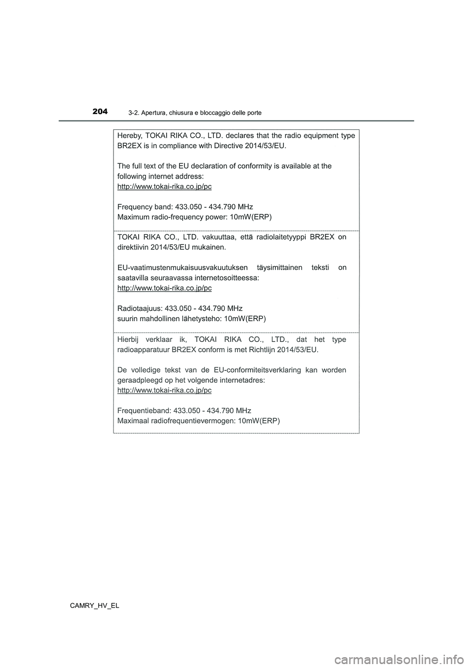TOYOTA CAMRY 2019 Manuale duso (in Italian) 2043-2. Apertura, chiusura e bloccaggio delle porte
CAMRY_HV_EL TOYOTA CAMRY 2019 Manuale duso (in Italian) 2043-2. Apertura, chiusura e bloccaggio delle porte
CAMRY_HV_EL