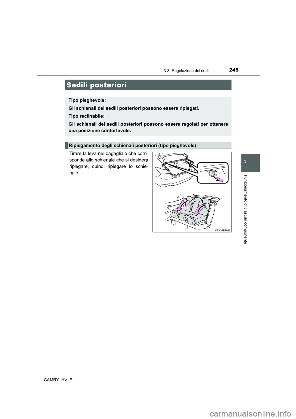 TOYOTA CAMRY 2019 Manuale duso (in Italian) 2453-3. Regolazione dei sedili
3
Funzionamento di ciascun componente
CAMRY_HV_EL
Tirare la leva nel bagagliaio che corri-
sponde allo schienale che si desidera
ripiegare, quindi ripiegare lo schie-
na TOYOTA CAMRY 2019 Manuale duso (in Italian) 2453-3. Regolazione dei sedili
3
Funzionamento di ciascun componente
CAMRY_HV_EL
Tirare la leva nel bagagliaio che corri-
sponde allo schienale che si desidera
ripiegare, quindi ripiegare lo schie-
na