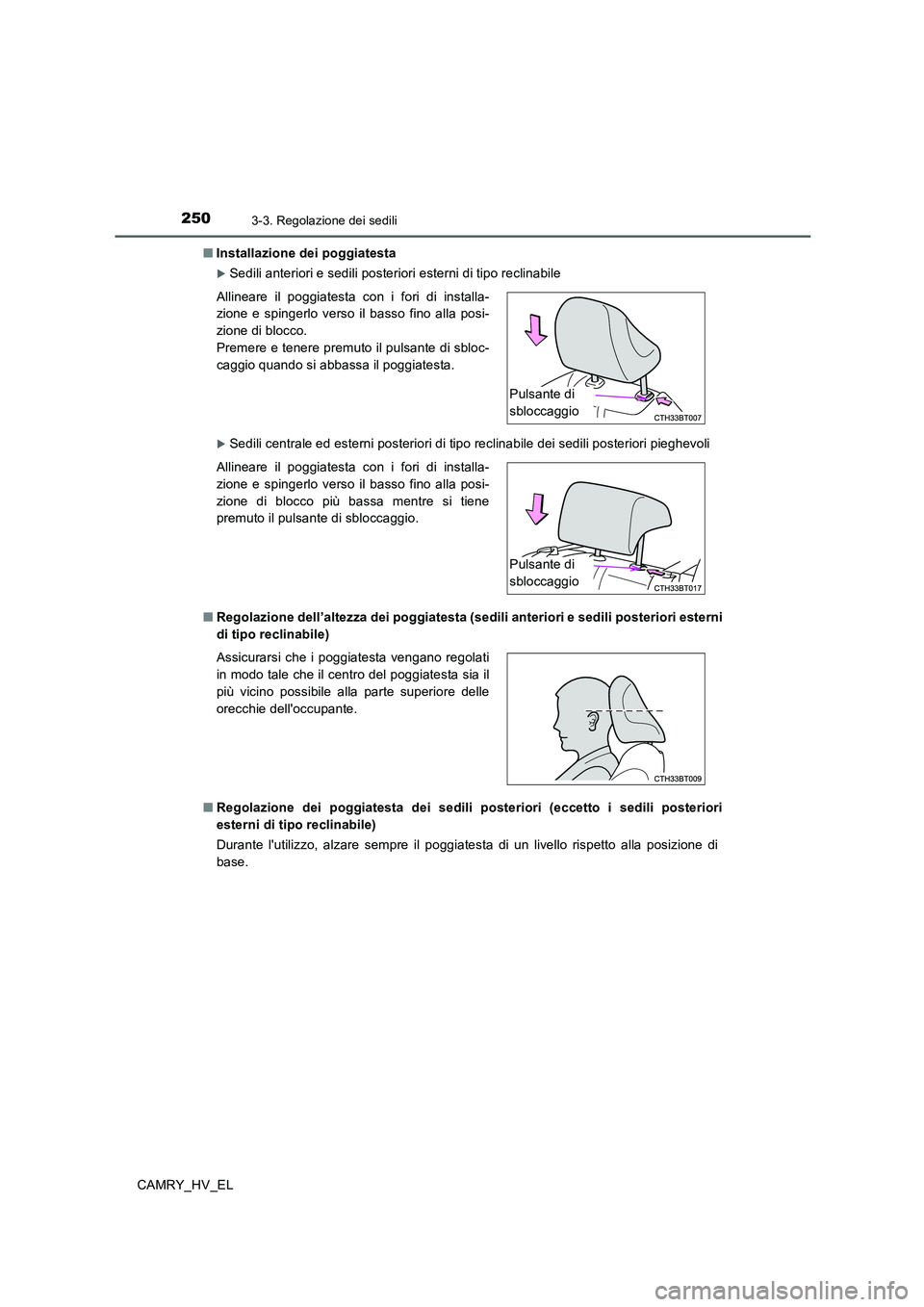 TOYOTA CAMRY 2019 Manuale duso (in Italian) 2503-3. Regolazione dei sedili
CAMRY_HV_EL■Installazione dei poggiatesta
Sedili anteriori e sedili posteriori esterni di tipo reclinabile
Sedili centrale ed esterni posteriori di tipo reclinab TOYOTA CAMRY 2019 Manuale duso (in Italian) 2503-3. Regolazione dei sedili
CAMRY_HV_EL■Installazione dei poggiatesta
Sedili anteriori e sedili posteriori esterni di tipo reclinabile
Sedili centrale ed esterni posteriori di tipo reclinab