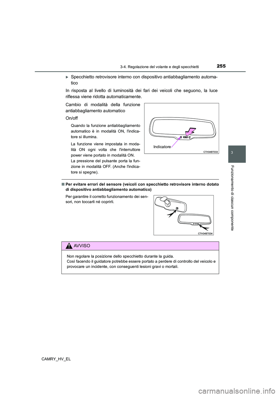 TOYOTA CAMRY 2019 Manuale duso (in Italian) 2553-4. Regolazione del volante e degli specchietti
3
Funzionamento di ciascun componente
CAMRY_HV_EL
Specchietto retrovisore interno con dispositivo antiabbagliamento automa-
tico
In risposta al l TOYOTA CAMRY 2019 Manuale duso (in Italian) 2553-4. Regolazione del volante e degli specchietti
3
Funzionamento di ciascun componente
CAMRY_HV_EL
Specchietto retrovisore interno con dispositivo antiabbagliamento automa-
tico
In risposta al l