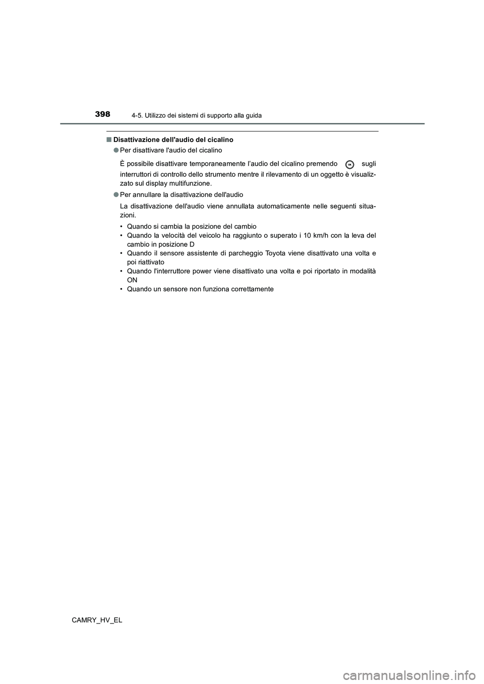 TOYOTA CAMRY 2019 Manuale duso (in Italian) 3984-5. Utilizzo dei sistemi di supporto alla guida
CAMRY_HV_EL
■Disattivazione dellaudio del cicalino
●Per disattivare laudio del cicalino
È possibile disattivare temporaneamente l’audio del TOYOTA CAMRY 2019 Manuale duso (in Italian) 3984-5. Utilizzo dei sistemi di supporto alla guida
CAMRY_HV_EL
■Disattivazione dellaudio del cicalino
●Per disattivare laudio del cicalino
È possibile disattivare temporaneamente l’audio del