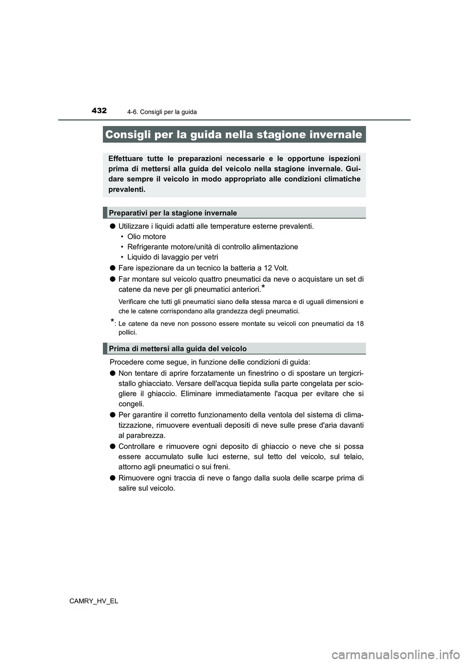 TOYOTA CAMRY 2019 Manuale duso (in Italian) 4324-6. Consigli per la guida
CAMRY_HV_EL
●Utilizzare i liquidi adatti alle temperature esterne prevalenti.
• Olio motore
• Refrigerante motore/unità di controllo alimentazione
• Liquido di TOYOTA CAMRY 2019 Manuale duso (in Italian) 4324-6. Consigli per la guida
CAMRY_HV_EL
●Utilizzare i liquidi adatti alle temperature esterne prevalenti.
• Olio motore
• Refrigerante motore/unità di controllo alimentazione
• Liquido di