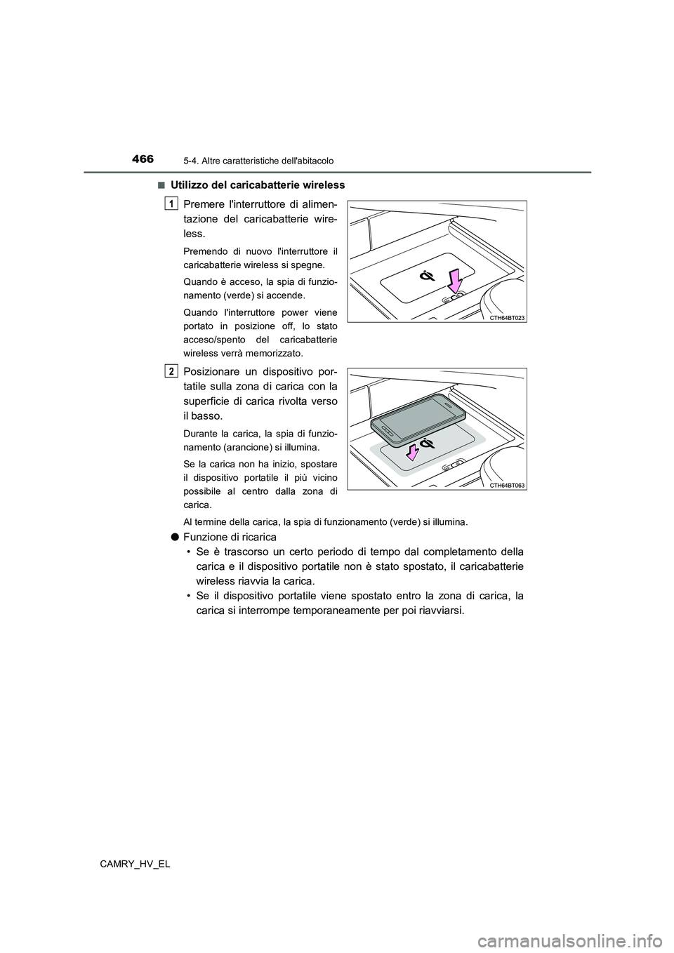 TOYOTA CAMRY 2019 Manuale duso (in Italian) 4665-4. Altre caratteristiche dellabitacolo
CAMRY_HV_EL■
Utilizzo del caricabatterie wireless
Premere linterruttore di alimen-
tazione del caricabatterie wire-
less.
Premendo di nuovo linterrutto TOYOTA CAMRY 2019 Manuale duso (in Italian) 4665-4. Altre caratteristiche dellabitacolo
CAMRY_HV_EL■
Utilizzo del caricabatterie wireless
Premere linterruttore di alimen-
tazione del caricabatterie wire-
less.
Premendo di nuovo linterrutto