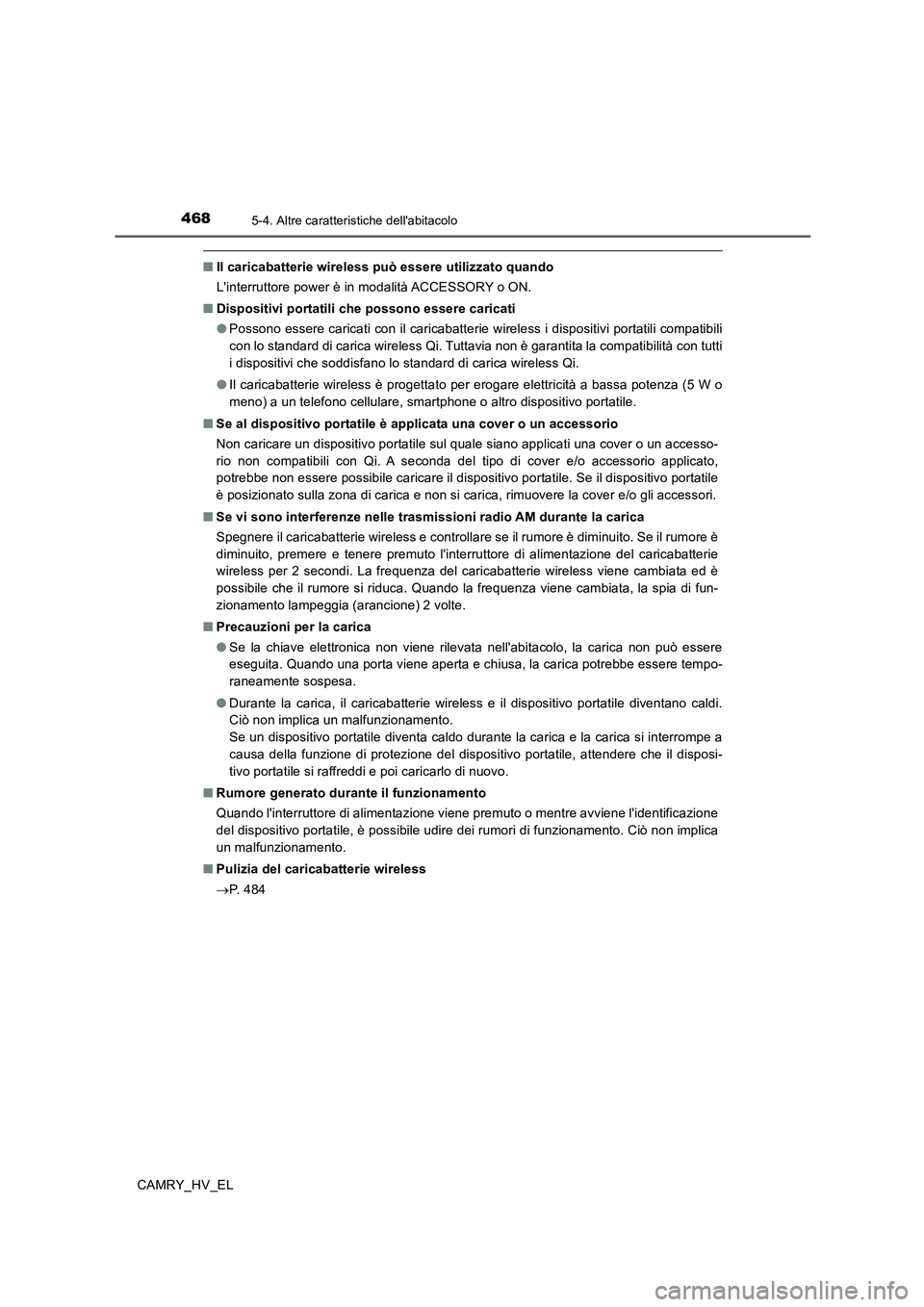 TOYOTA CAMRY 2019 Manuale duso (in Italian) 4685-4. Altre caratteristiche dellabitacolo
CAMRY_HV_EL
■Il caricabatterie wireless può essere utilizzato quando
Linterruttore power è in modalità ACCESSORY o ON.
■Dispositivi portatili che p TOYOTA CAMRY 2019 Manuale duso (in Italian) 4685-4. Altre caratteristiche dellabitacolo
CAMRY_HV_EL
■Il caricabatterie wireless può essere utilizzato quando
Linterruttore power è in modalità ACCESSORY o ON.
■Dispositivi portatili che p