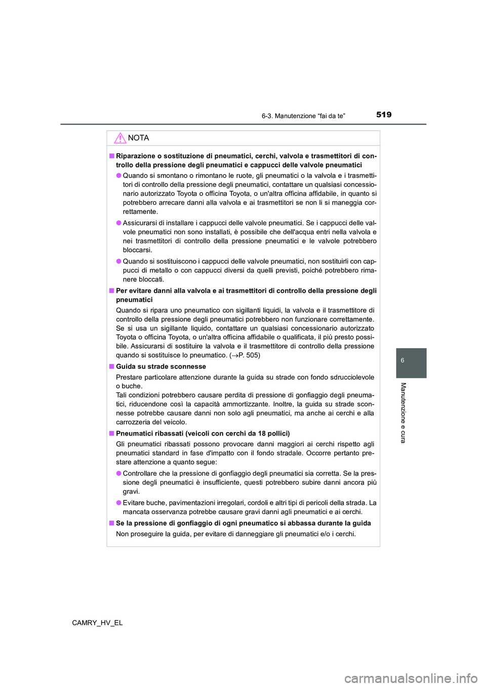 TOYOTA CAMRY 2019 Manuale duso (in Italian) 5196-3. Manutenzione “fai da te”
6
Manutenzione e cura
CAMRY_HV_EL
NOTA
■Riparazione o sostituzione di pneumatici, cerchi, valvola e trasmettitori di con-
trollo della pressione degli pneumatici TOYOTA CAMRY 2019 Manuale duso (in Italian) 5196-3. Manutenzione “fai da te”
6
Manutenzione e cura
CAMRY_HV_EL
NOTA
■Riparazione o sostituzione di pneumatici, cerchi, valvola e trasmettitori di con-
trollo della pressione degli pneumatici