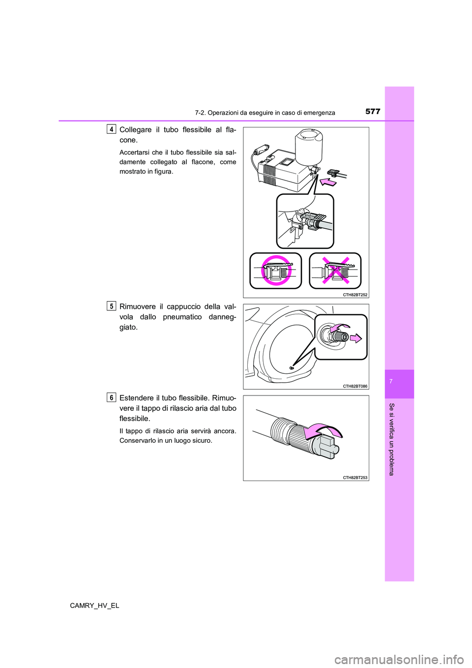 TOYOTA CAMRY 2019 Manuale duso (in Italian) 5777-2. Operazioni da eseguire in caso di emergenza
7
Se si verifica un problema
CAMRY_HV_EL
Collegare il tubo flessibile al fla-
cone.
Accertarsi che il tubo flessibile sia sal-
damente collegato al TOYOTA CAMRY 2019 Manuale duso (in Italian) 5777-2. Operazioni da eseguire in caso di emergenza
7
Se si verifica un problema
CAMRY_HV_EL
Collegare il tubo flessibile al fla-
cone.
Accertarsi che il tubo flessibile sia sal-
damente collegato al