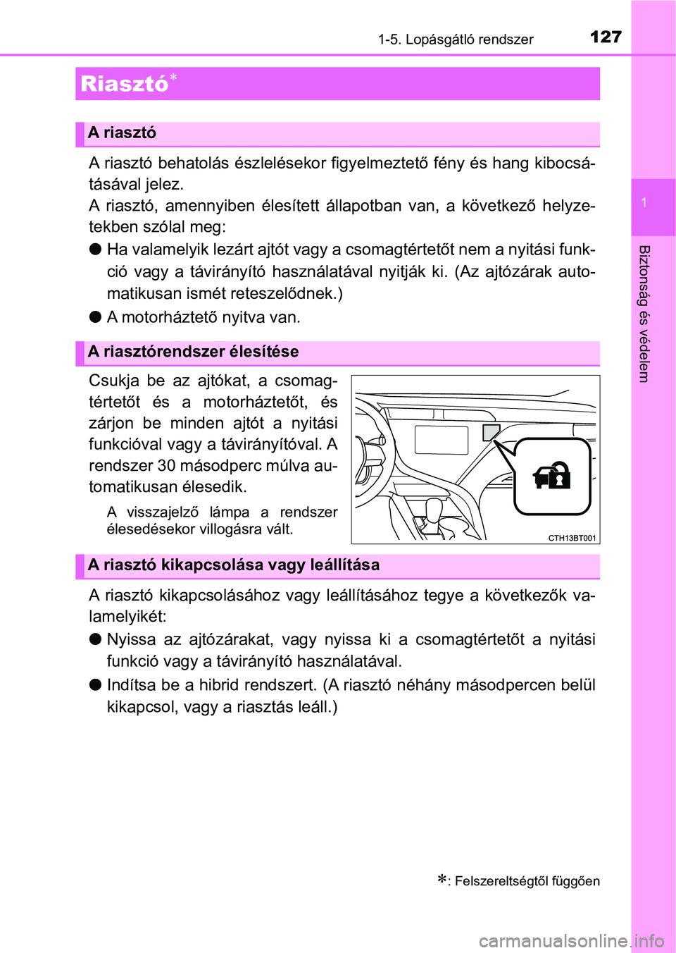 TOYOTA CAMRY 2019 Kezelési útmutató (in Hungarian) 1271-5. Lopásgátló rendszer
1
Biztonság és védelem
A riasztó behatolás észlelésekor figyelmeztető fény és hang kib ocsá-
tásával jelez.
A riasztó, amennyiben élesített állapotb TOYOTA CAMRY 2019 Kezelési útmutató (in Hungarian) 1271-5. Lopásgátló rendszer
1
Biztonság és védelem
A riasztó behatolás észlelésekor figyelmeztető fény és hang kib ocsá-
tásával jelez.
A riasztó, amennyiben élesített állapotb