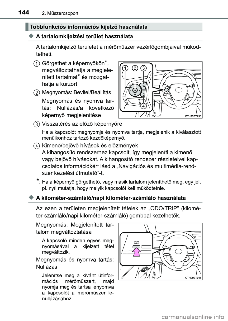TOYOTA CAMRY 2019 Kezelési útmutató (in Hungarian) 1442. Műszercsoport
uA tartalomkijelzési terület használata
A tartalomkijelző területet a mérőműszer vezérlőgombjaival műkö d-
tetheti.
Görgethet a képernyőkön
*,
megváltoztathatja TOYOTA CAMRY 2019 Kezelési útmutató (in Hungarian) 1442. Műszercsoport
uA tartalomkijelzési terület használata
A tartalomkijelző területet a mérőműszer vezérlőgombjaival műkö d-
tetheti.
Görgethet a képernyőkön
*,
megváltoztathatja