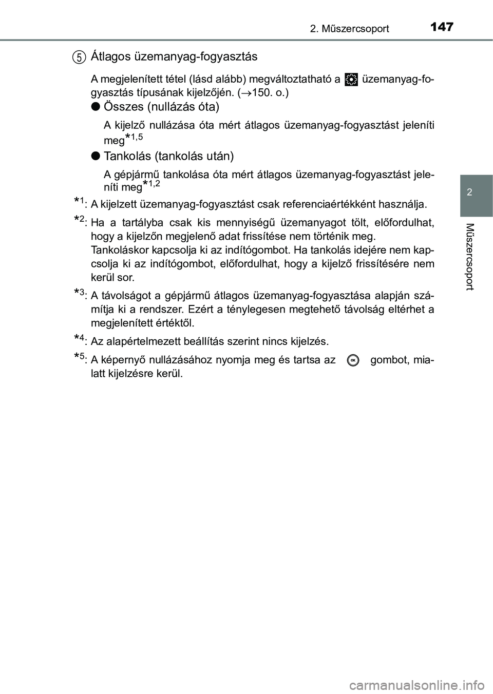 TOYOTA CAMRY 2019 Kezelési útmutató (in Hungarian) 1472. Műszercsoport
2
Műszercsoport
Átlagos üzemanyag-fogyasztás
A megjelenített tétel (lásd alább) megváltoztatható a üzemanyag-fo-
gyasztás típusának kijelzőjén. ( 150. o.)
lÖ TOYOTA CAMRY 2019 Kezelési útmutató (in Hungarian) 1472. Műszercsoport
2
Műszercsoport
Átlagos üzemanyag-fogyasztás
A megjelenített tétel (lásd alább) megváltoztatható a üzemanyag-fo-
gyasztás típusának kijelzőjén. ( 150. o.)
lÖ