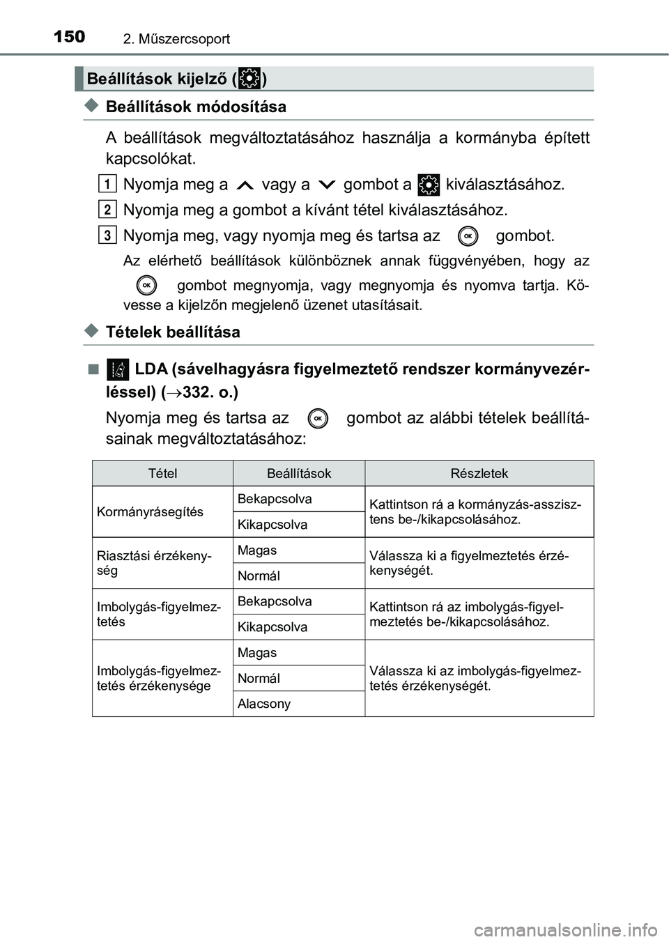 TOYOTA CAMRY 2019 Kezelési útmutató (in Hungarian) 1502. Műszercsoport
uBeállítások módosítása
A beállítások megváltoztatásához használja a kormányba épített
kapcsolókat.
Nyomja meg a vagy a gombot a kiválasztásához.
N TOYOTA CAMRY 2019 Kezelési útmutató (in Hungarian) 1502. Műszercsoport
uBeállítások módosítása
A beállítások megváltoztatásához használja a kormányba épített
kapcsolókat.
Nyomja meg a vagy a gombot a kiválasztásához.
N