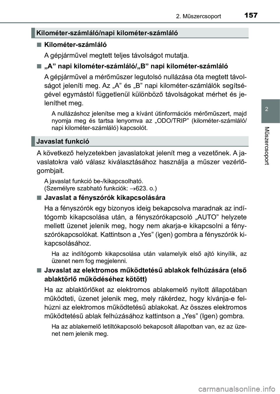 TOYOTA CAMRY 2019 Kezelési útmutató (in Hungarian) 1572. Műszercsoport
2
Műszercsoport
nKilométer-számláló
A gépjárművel megtett teljes távolságot mutatja.
n„A” napi kilométer-számláló/ „B” napi kilométer-számláló
A gépjár TOYOTA CAMRY 2019 Kezelési útmutató (in Hungarian) 1572. Műszercsoport
2
Műszercsoport
nKilométer-számláló
A gépjárművel megtett teljes távolságot mutatja.
n„A” napi kilométer-számláló/ „B” napi kilométer-számláló
A gépjár