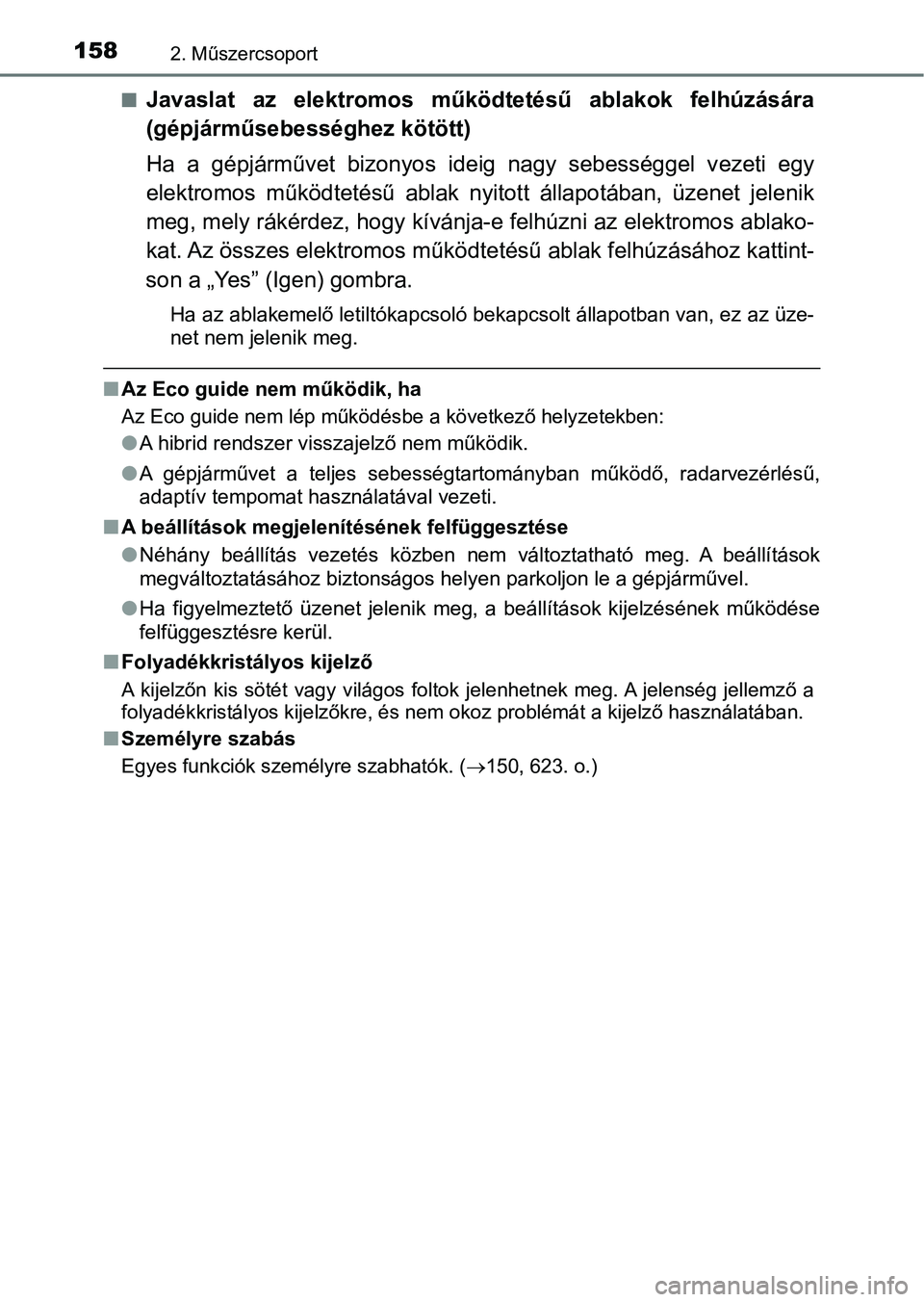TOYOTA CAMRY 2019 Kezelési útmutató (in Hungarian) 1582. Műszercsoport
nJavaslat az elektromos működtetésű ablakok felhúzására
(gépjárműsebességhez kötött)
Ha a gépjárművet bizonyos ideig nagy sebességgel vezeti egy
elek TOYOTA CAMRY 2019 Kezelési útmutató (in Hungarian) 1582. Műszercsoport
nJavaslat az elektromos működtetésű ablakok felhúzására
(gépjárműsebességhez kötött)
Ha a gépjárművet bizonyos ideig nagy sebességgel vezeti egy
elek