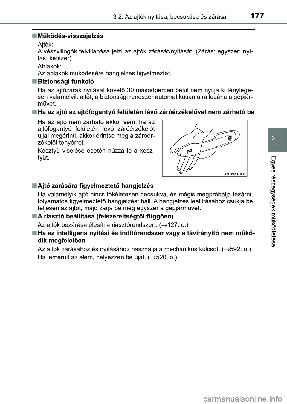 TOYOTA CAMRY 2019  Kezelési útmutató (in Hungarian) 1773-2. Az ajtók nyitása, becsukása és zárása
3
Egyes részegységek működtetése
nMűködés-visszajelzés
Ajtók:
A  vészvillogók  felvillanása  jelz i  az  ajtók  zárását/nyitását.